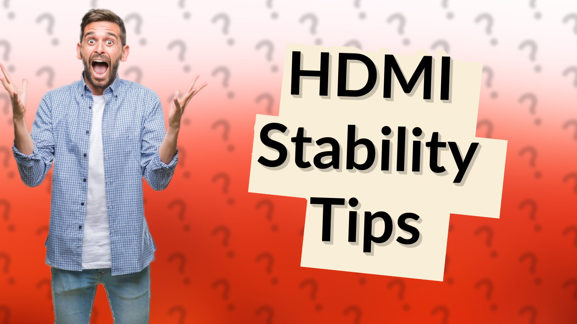 HDMI Stability Tips