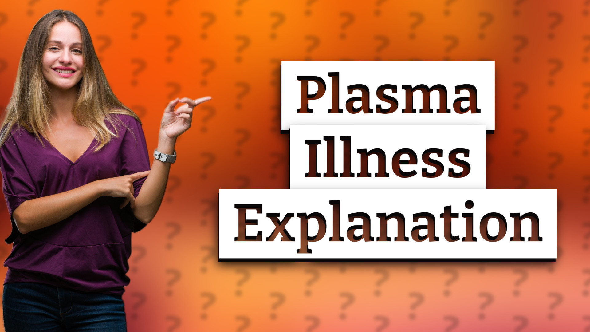 Plasma Illness Explanation