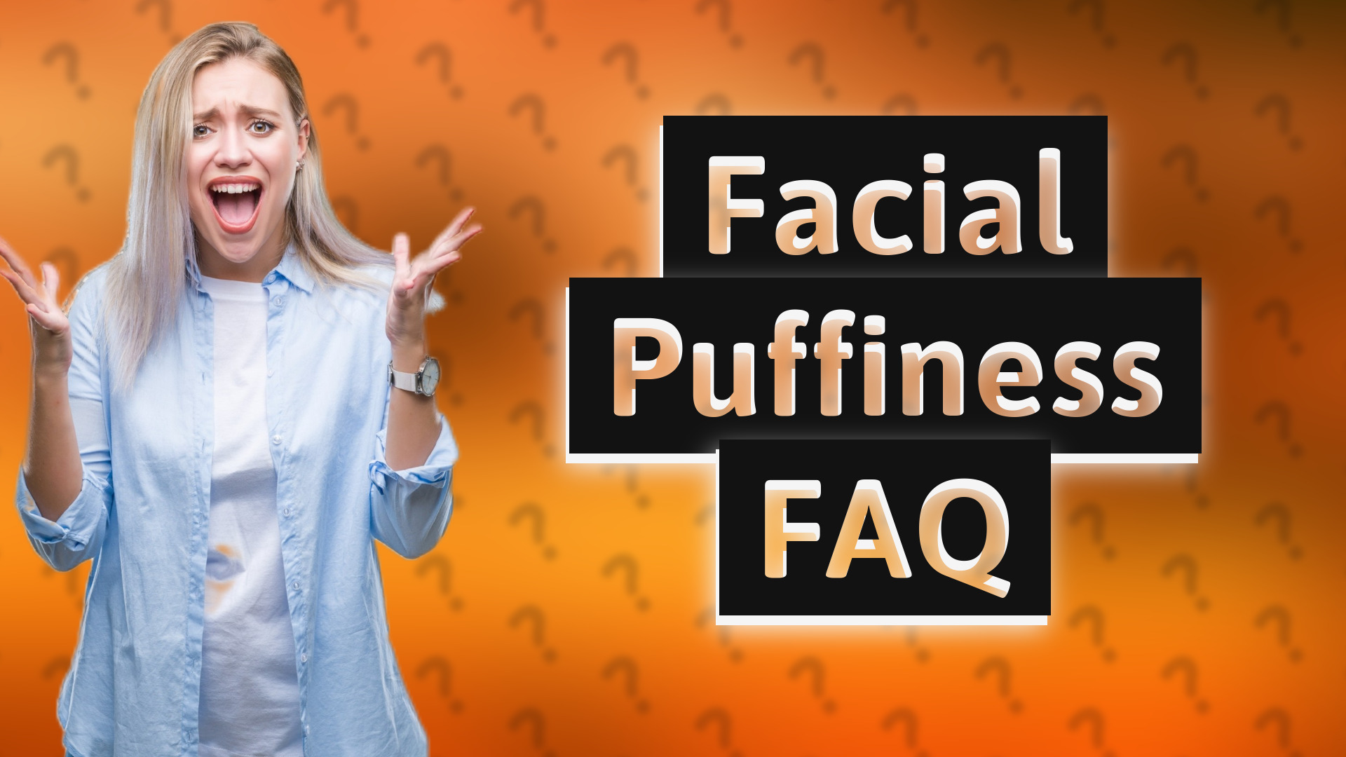 Facial Puffiness FAQ