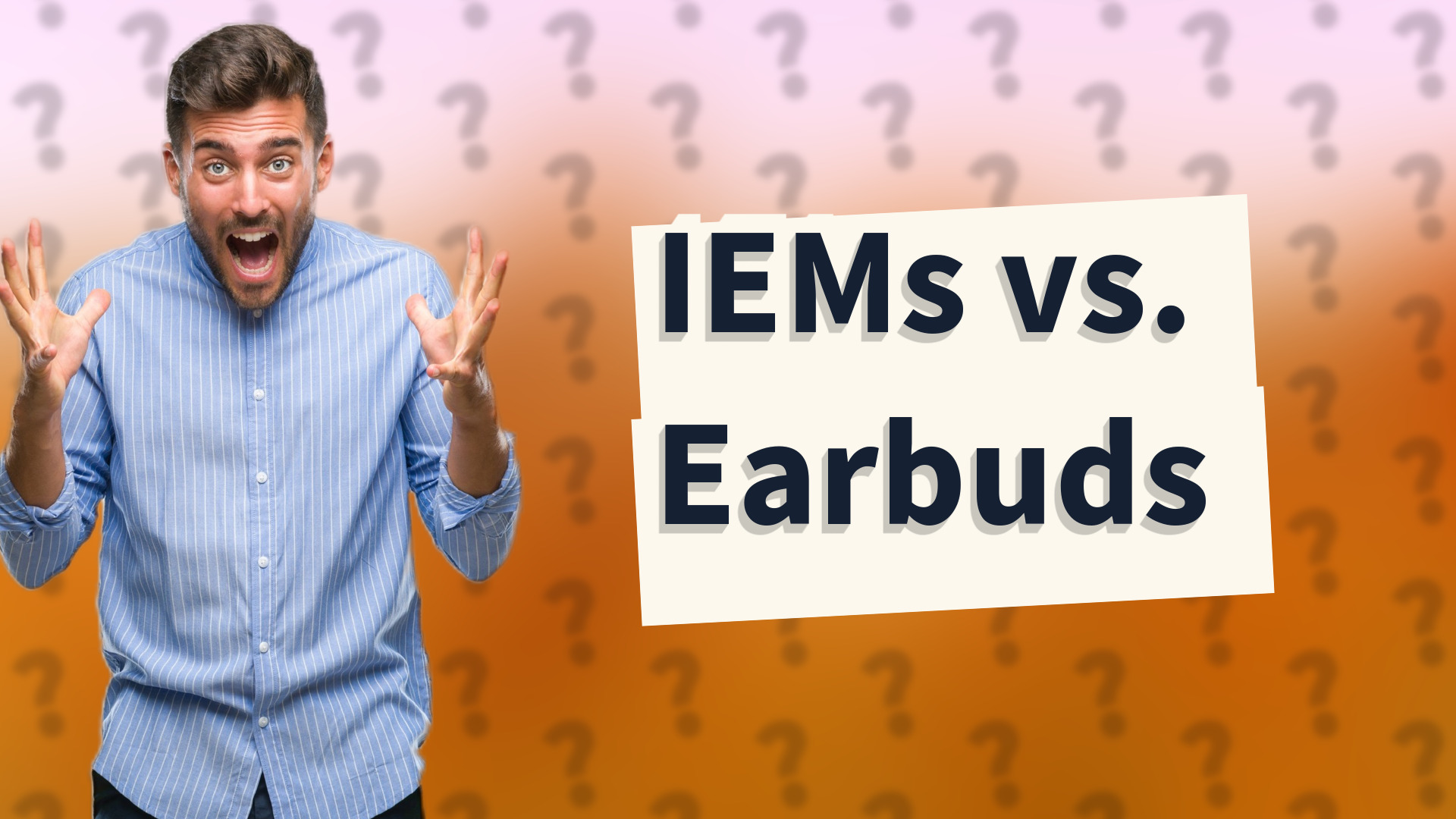IEMs vs. Earbuds