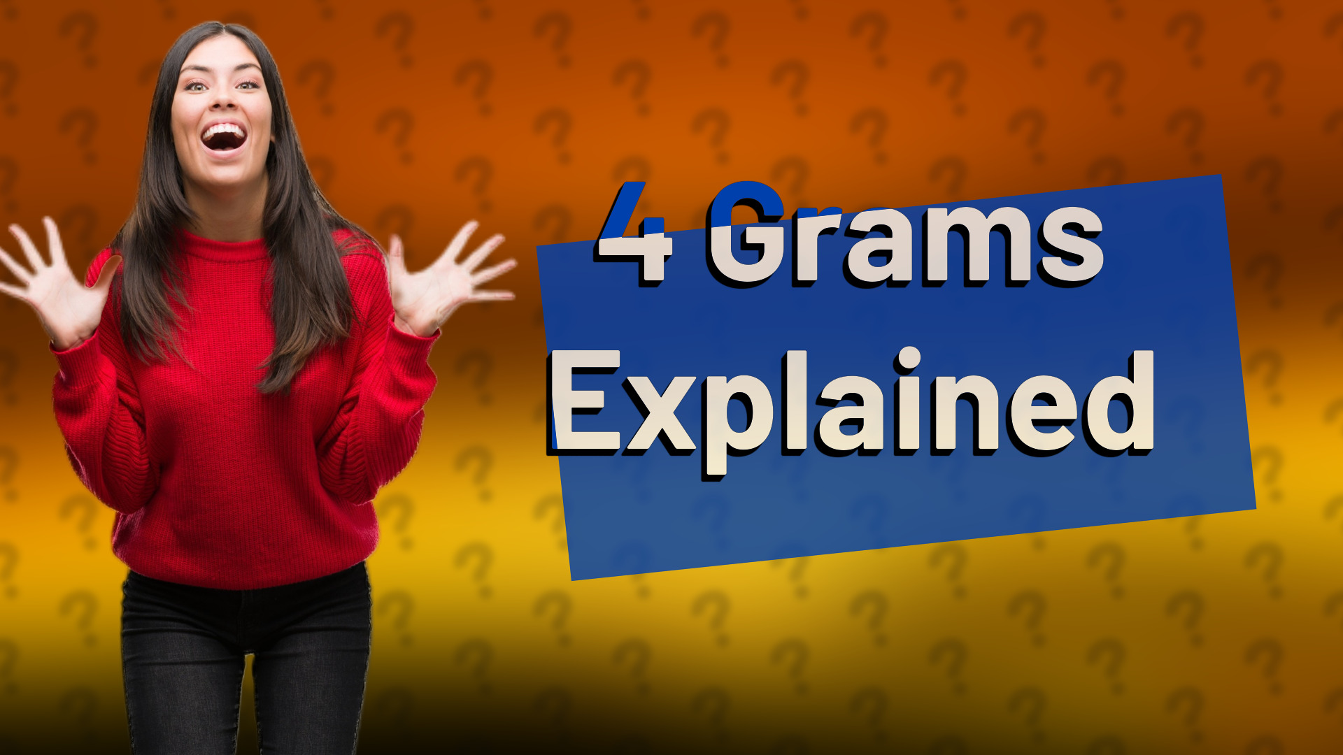 4 Grams Explained