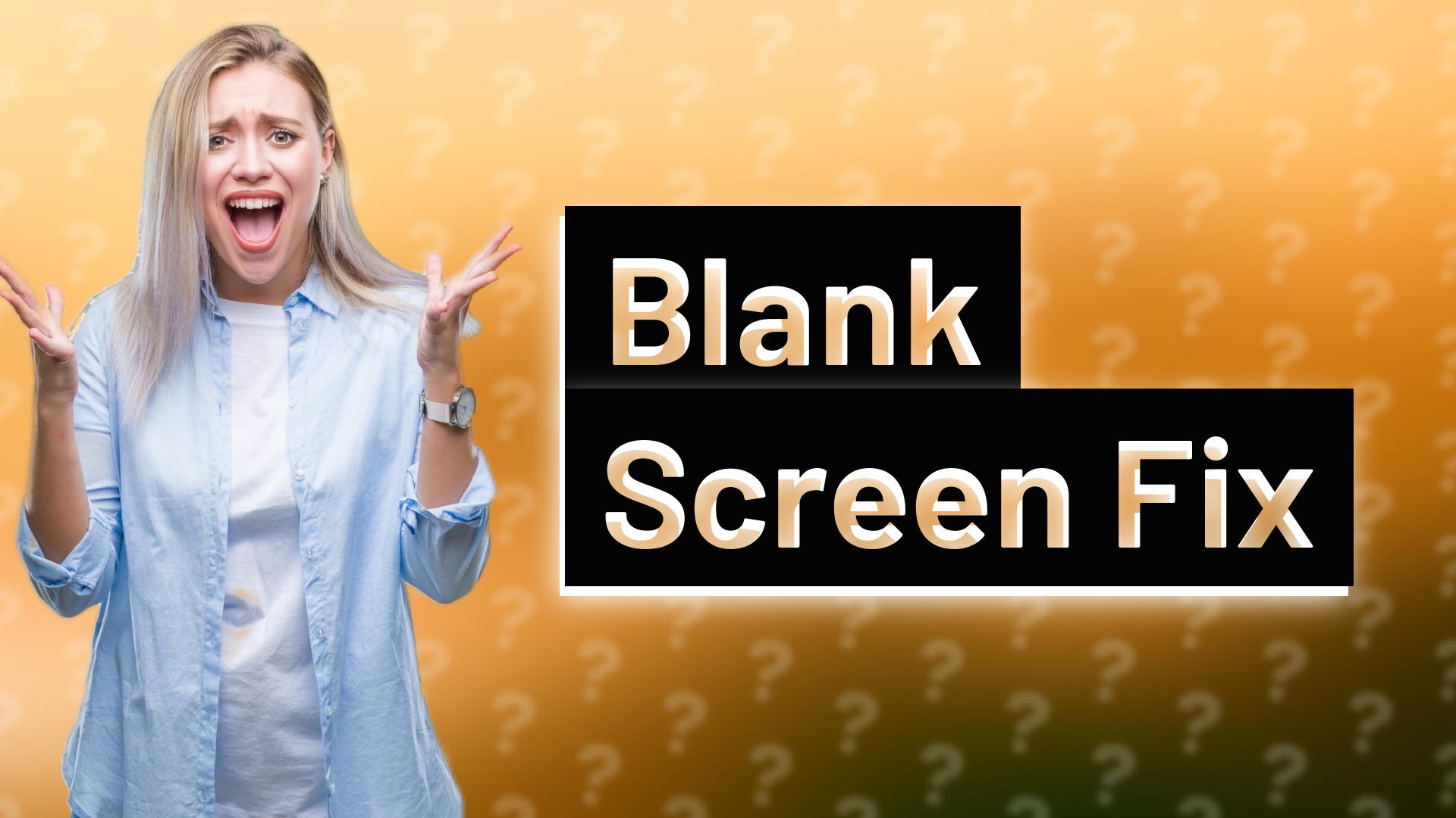 Blank Screen Fix