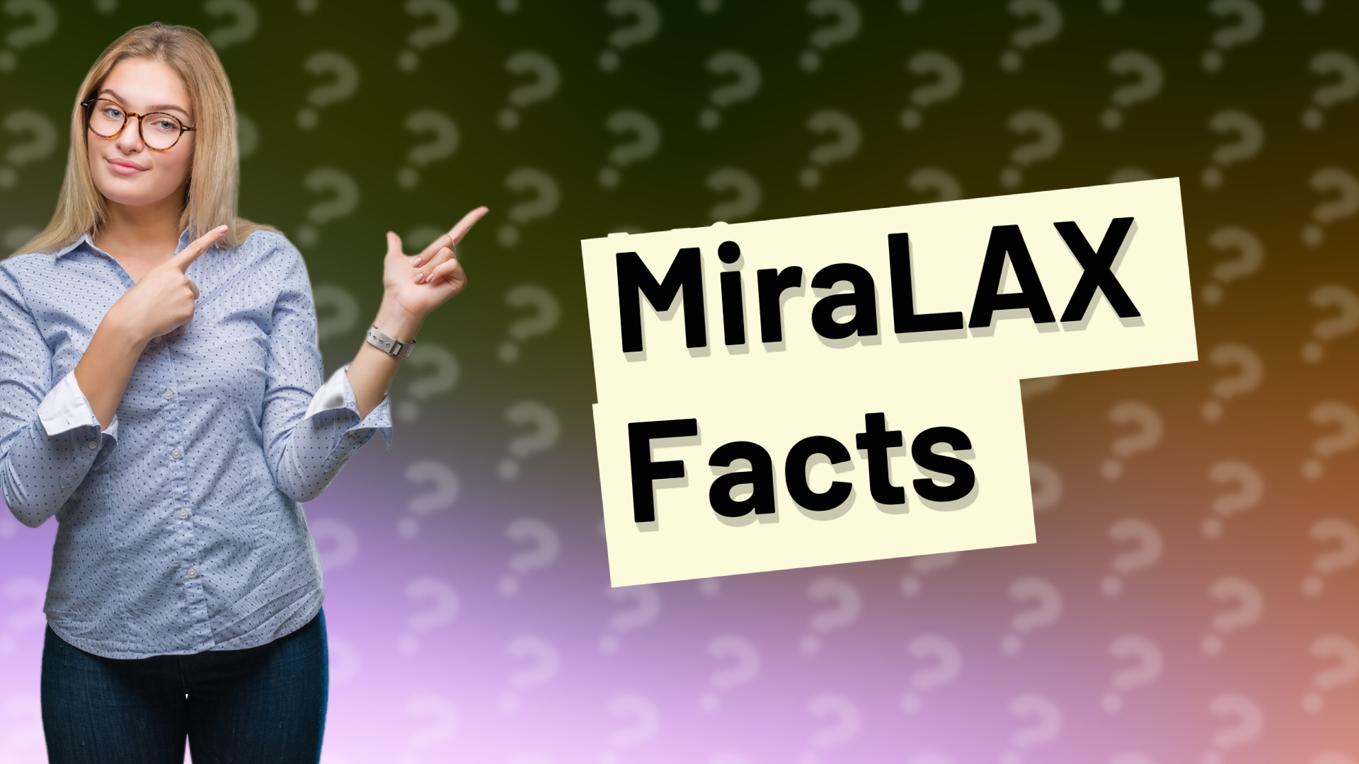 MiraLAX Facts