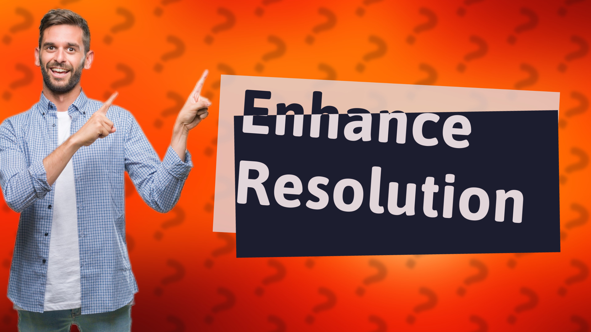 Enhance Resolution