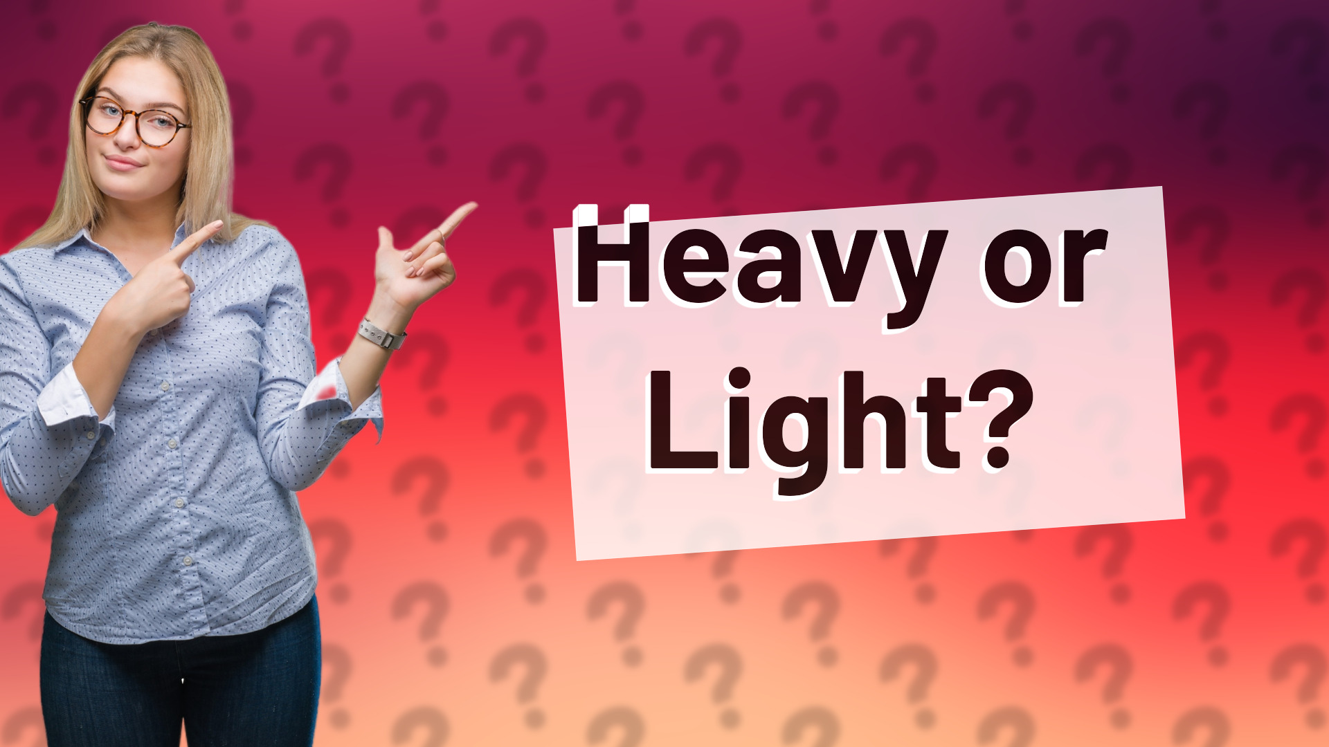 Heavy or Light?