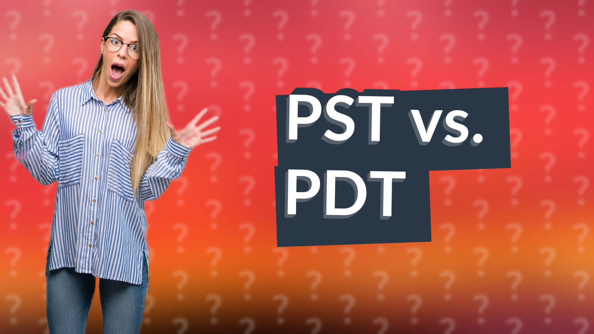 PST vs. PDT