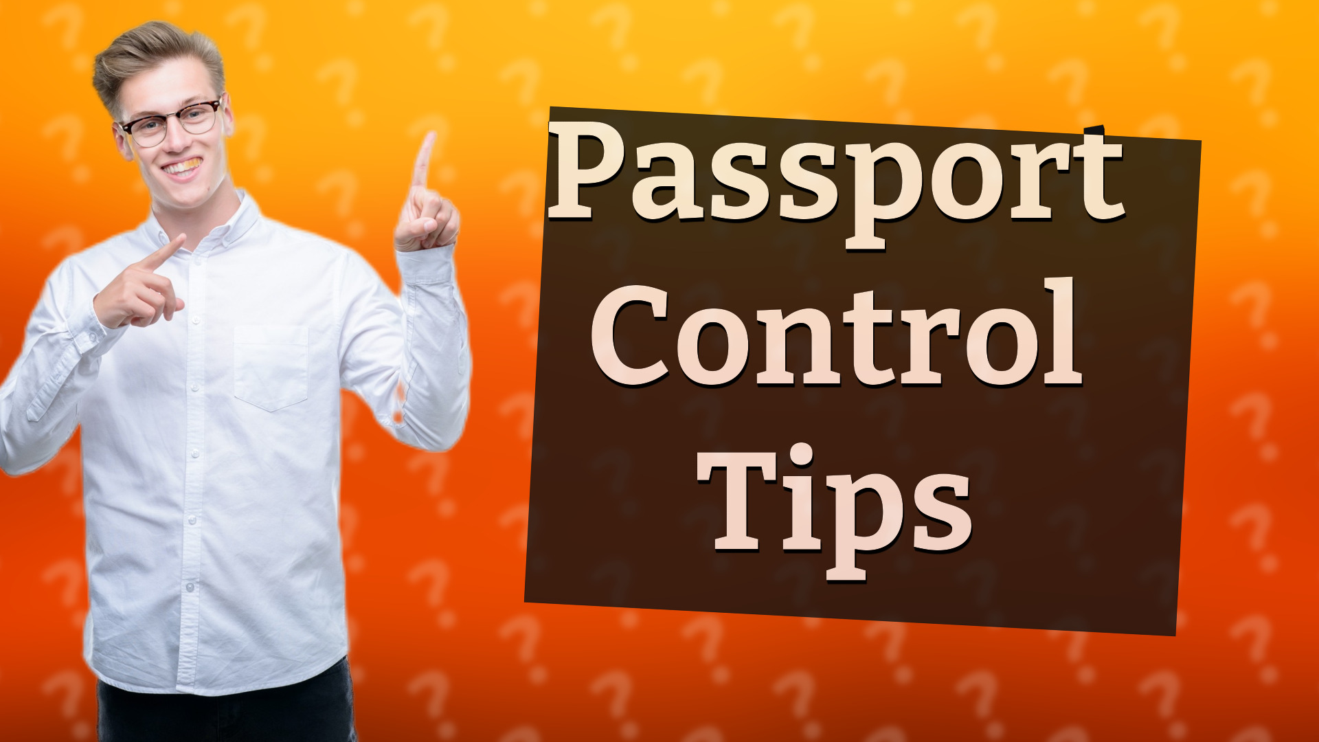Passport Control Tips