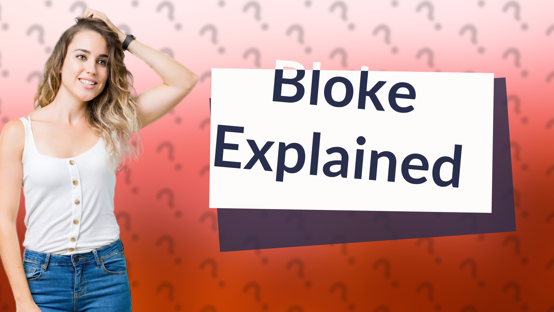 Bloke Explained