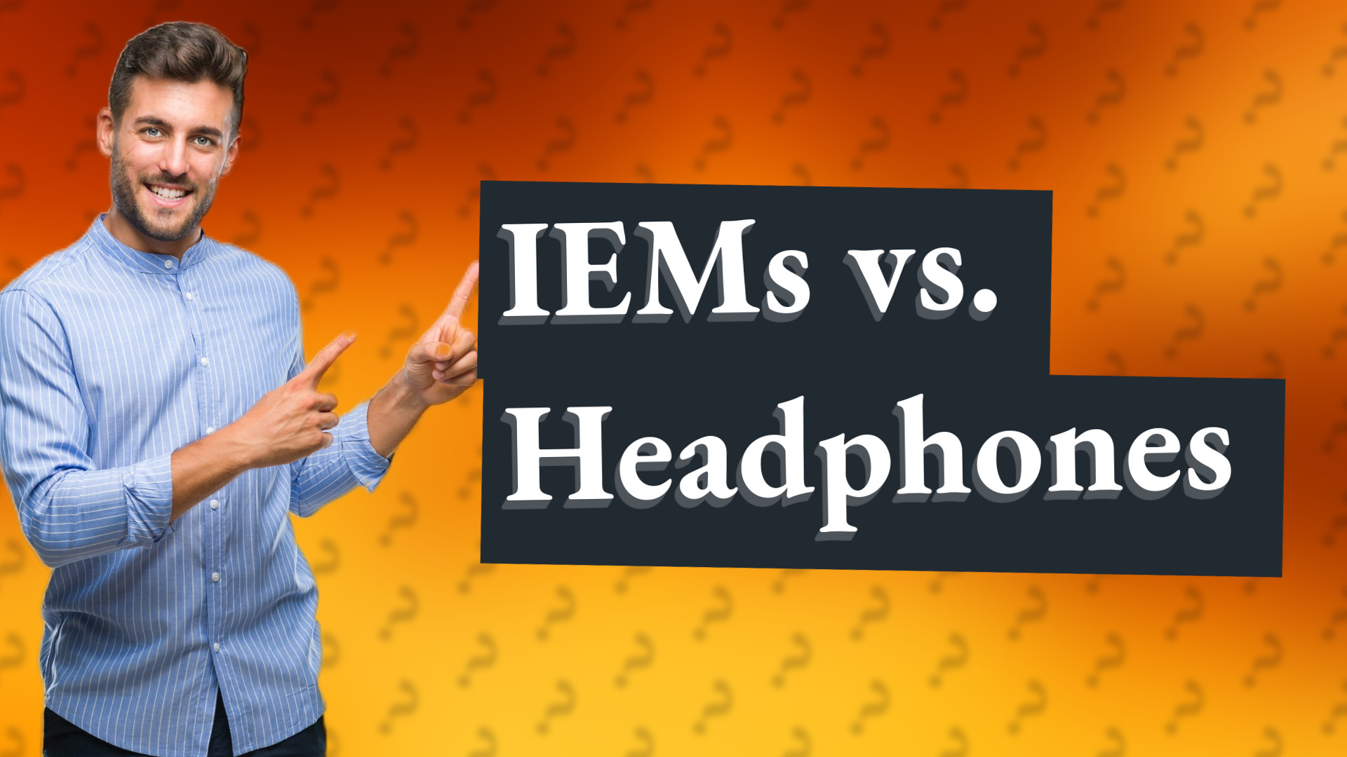 IEMs vs. Headphones
