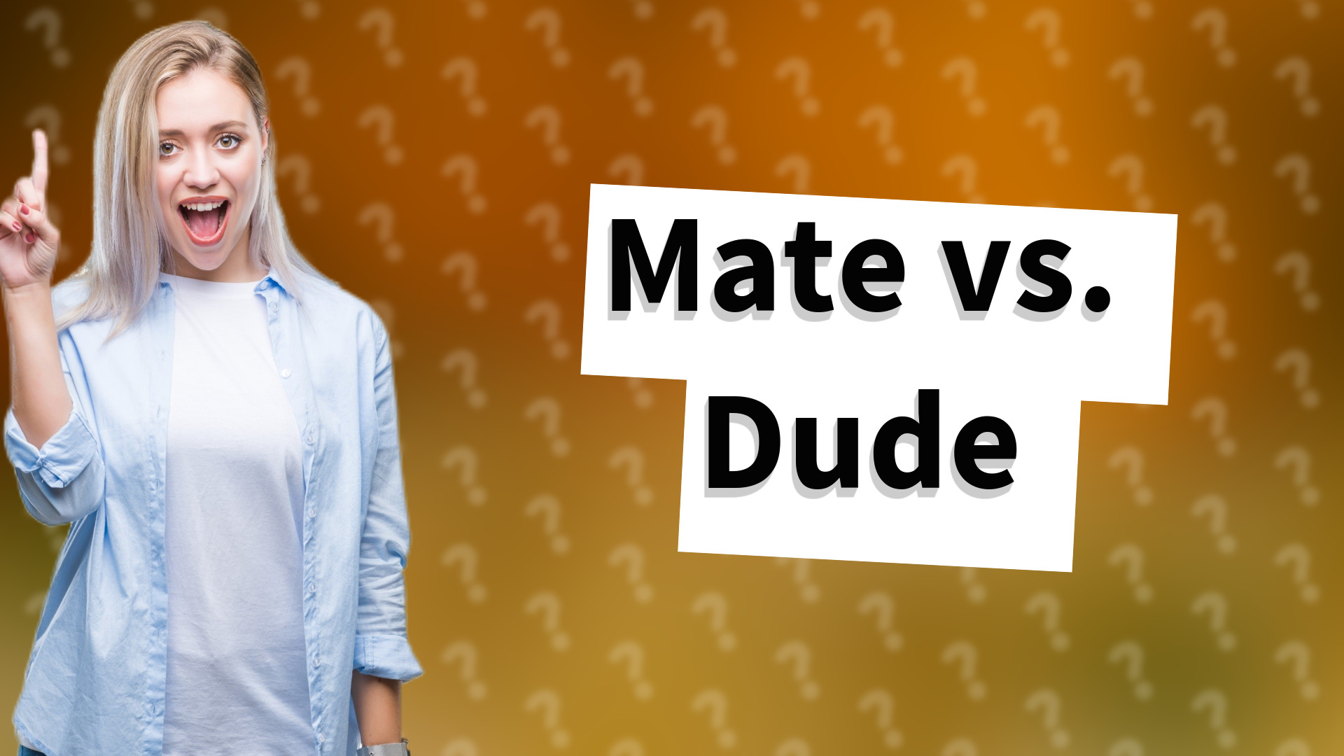 Mate vs. Dude