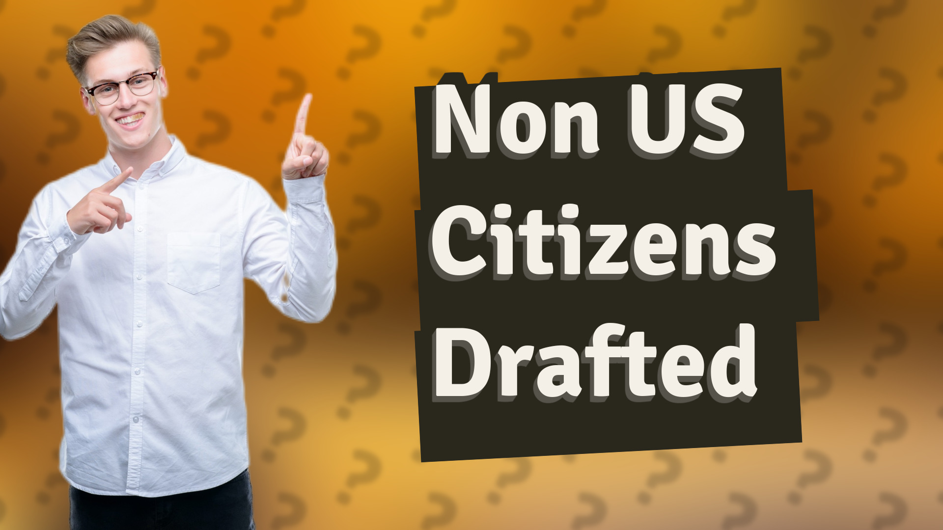 Non US Citizens Drafted