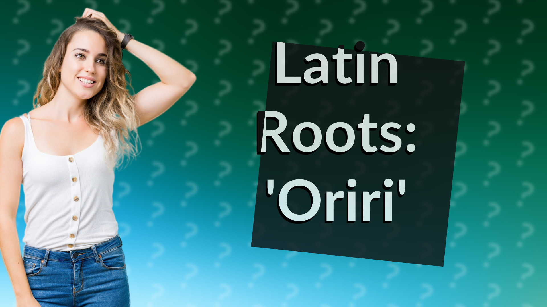 Latin Roots: 'Oriri'
