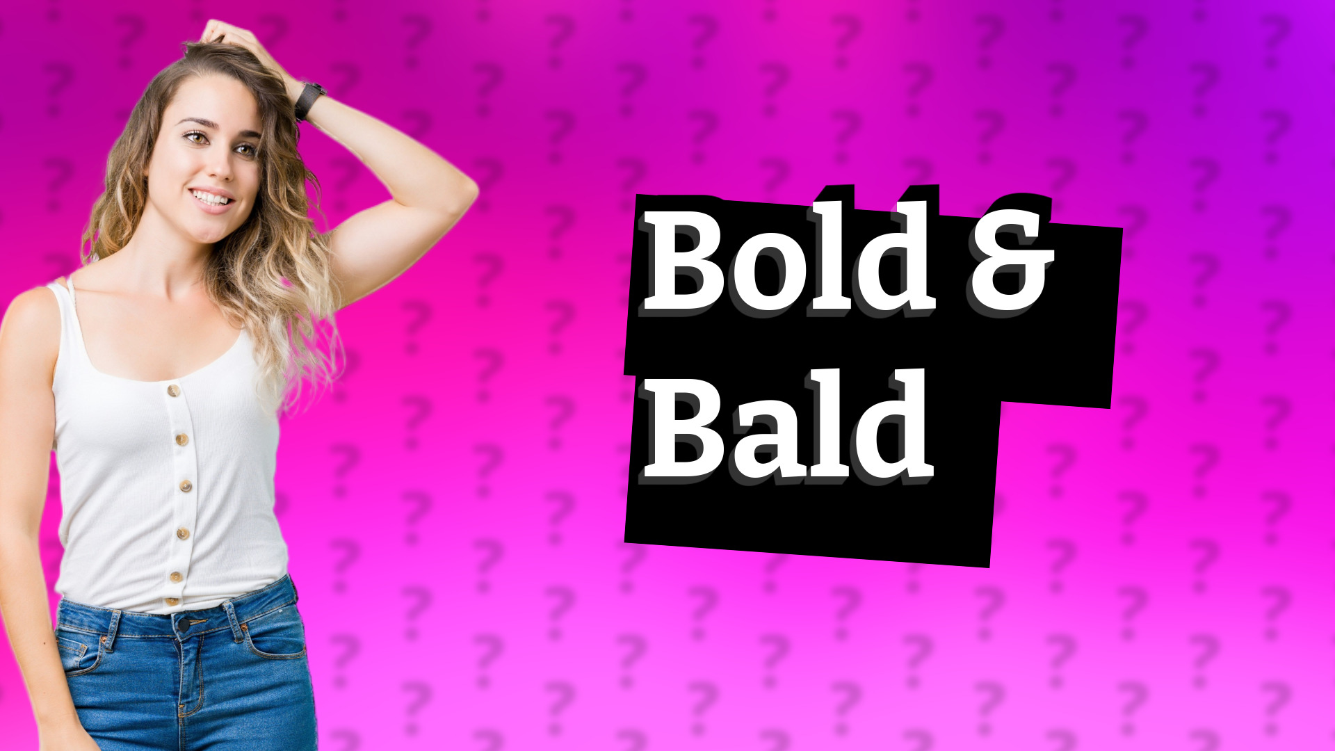 Bold & Bald