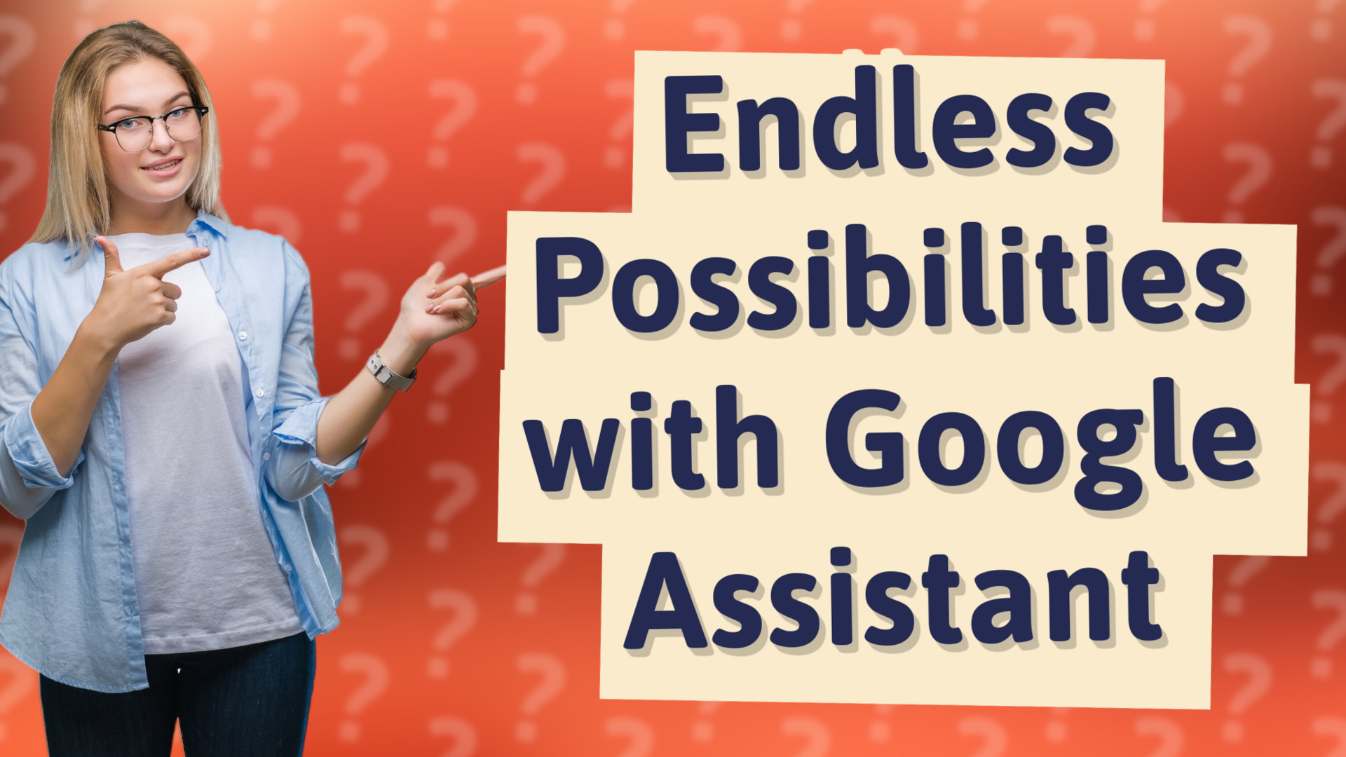 Endless Possibilities with Google Assistant