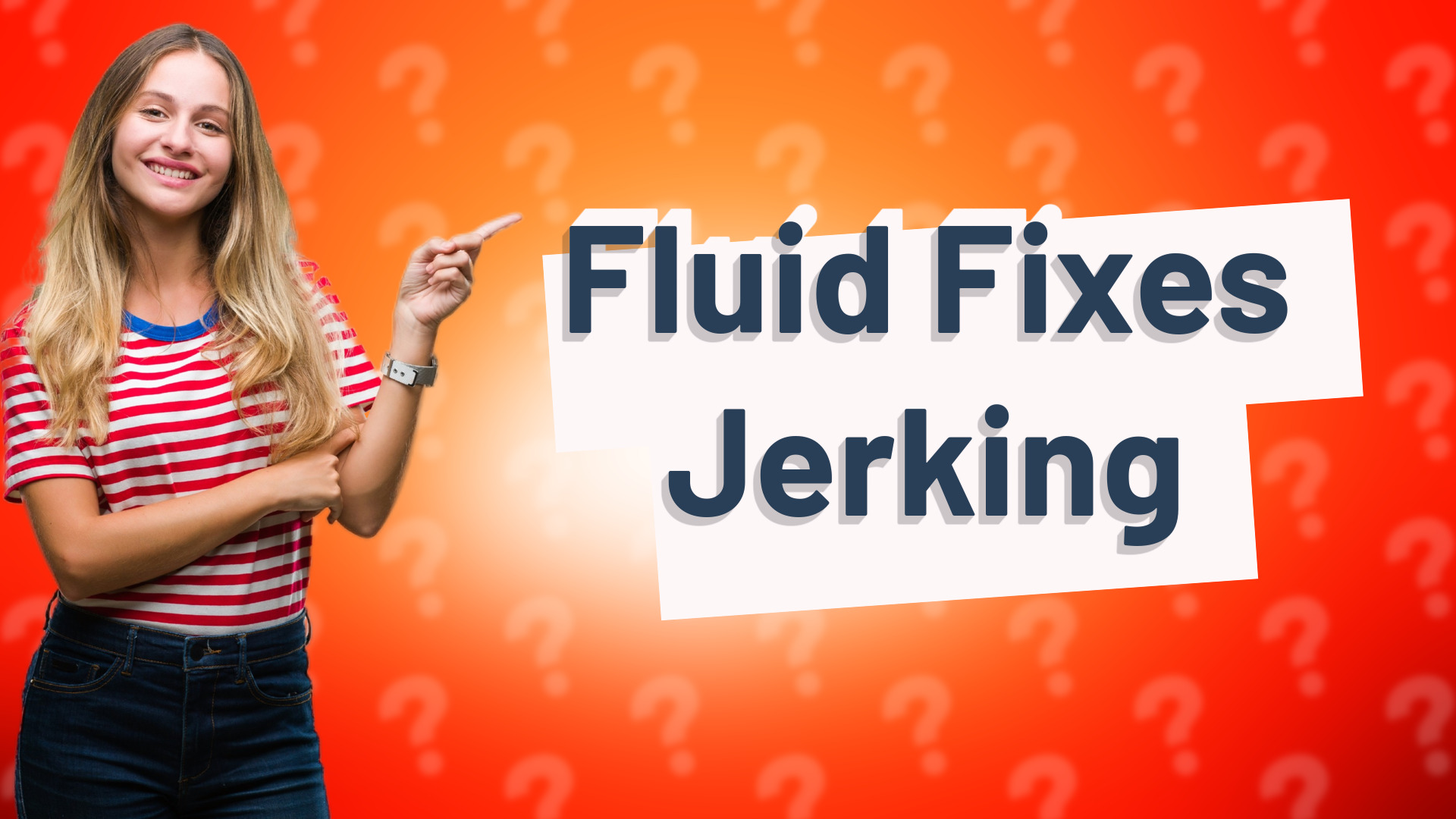 Fluid Fixes Jerking