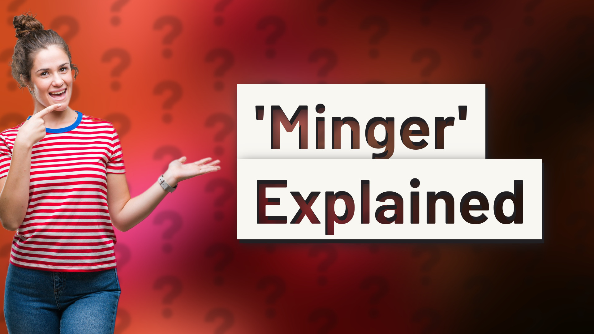 'Minger' Explained
