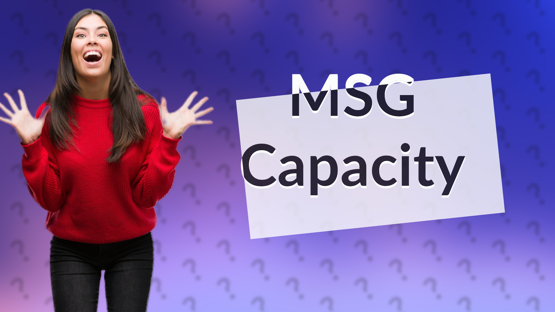 MSG Capacity