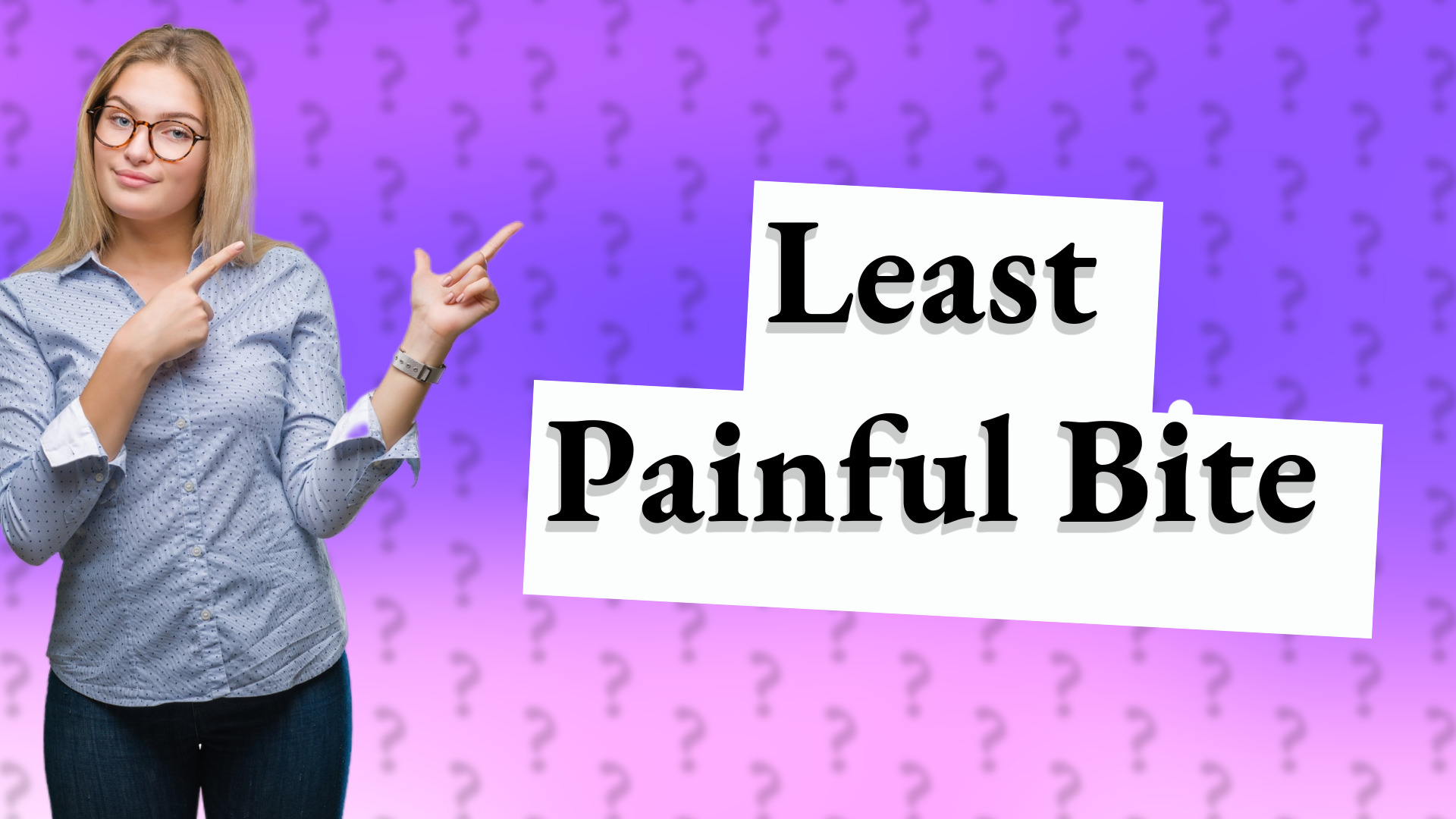 Least Painful Bite
