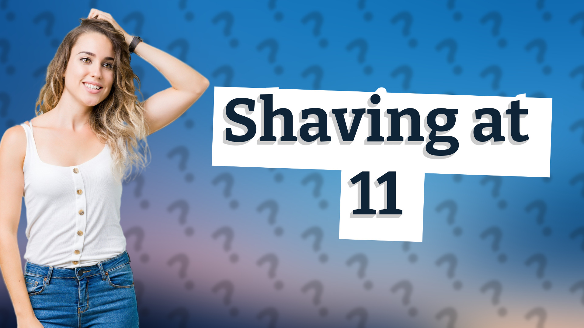 Shaving at 11