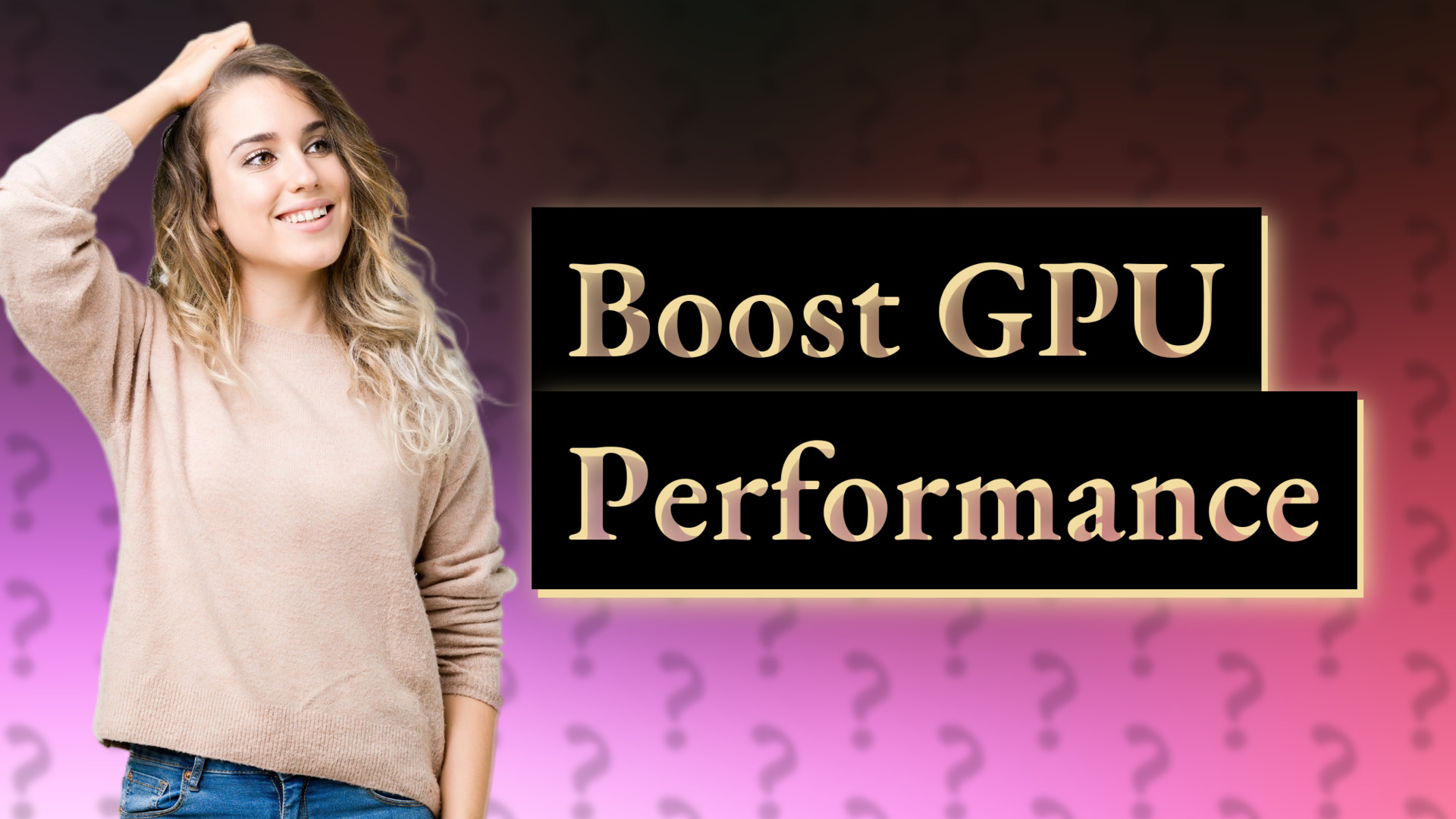 Boost GPU Performance
