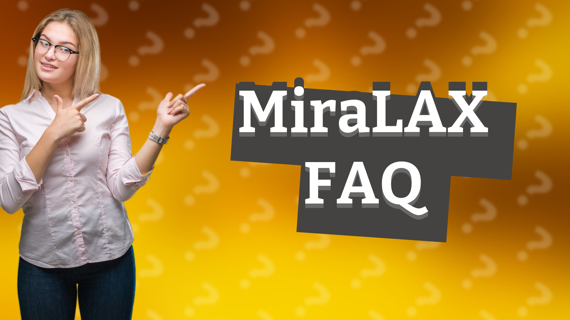 MiraLAX FAQ