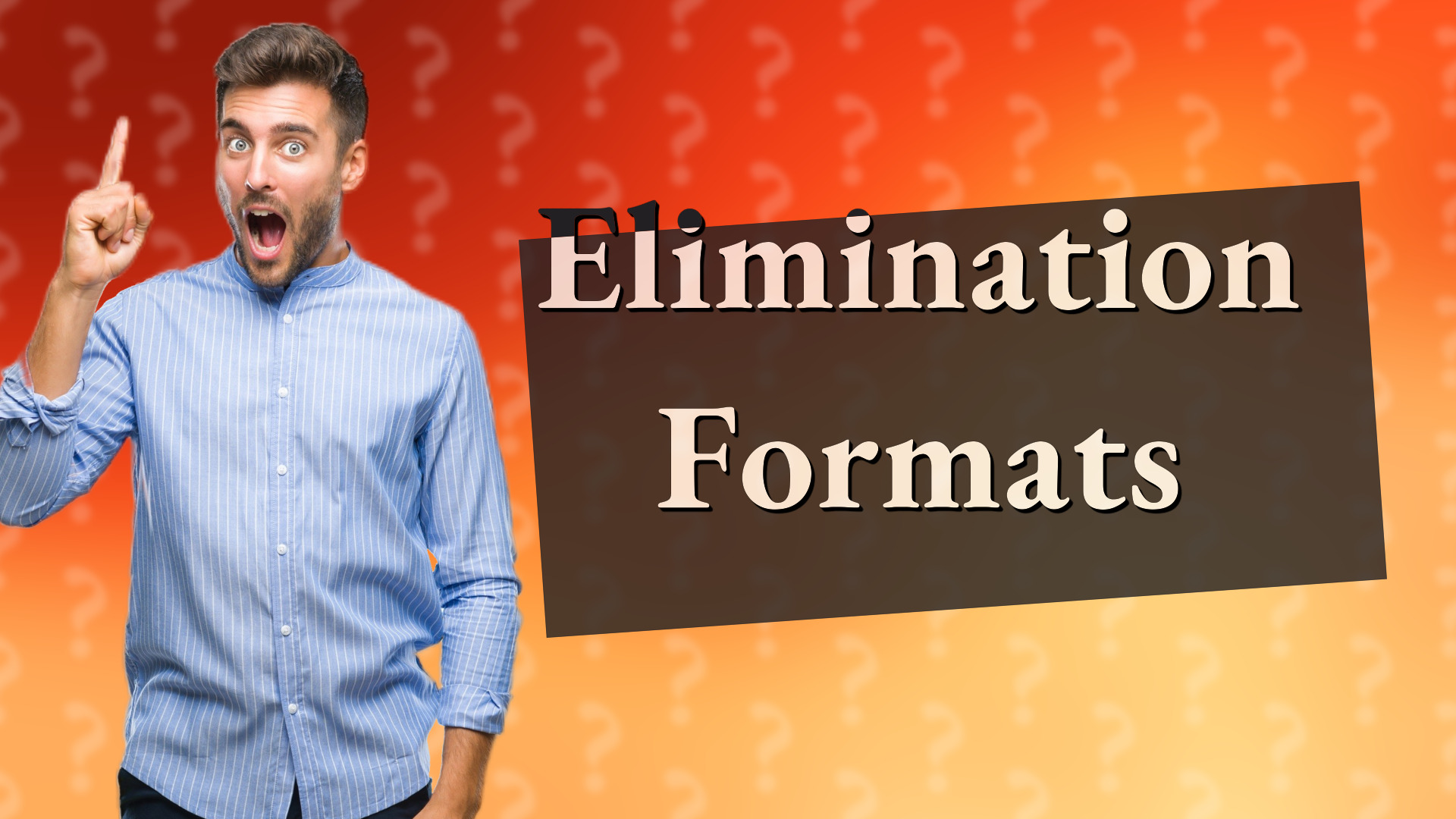 Elimination Formats
