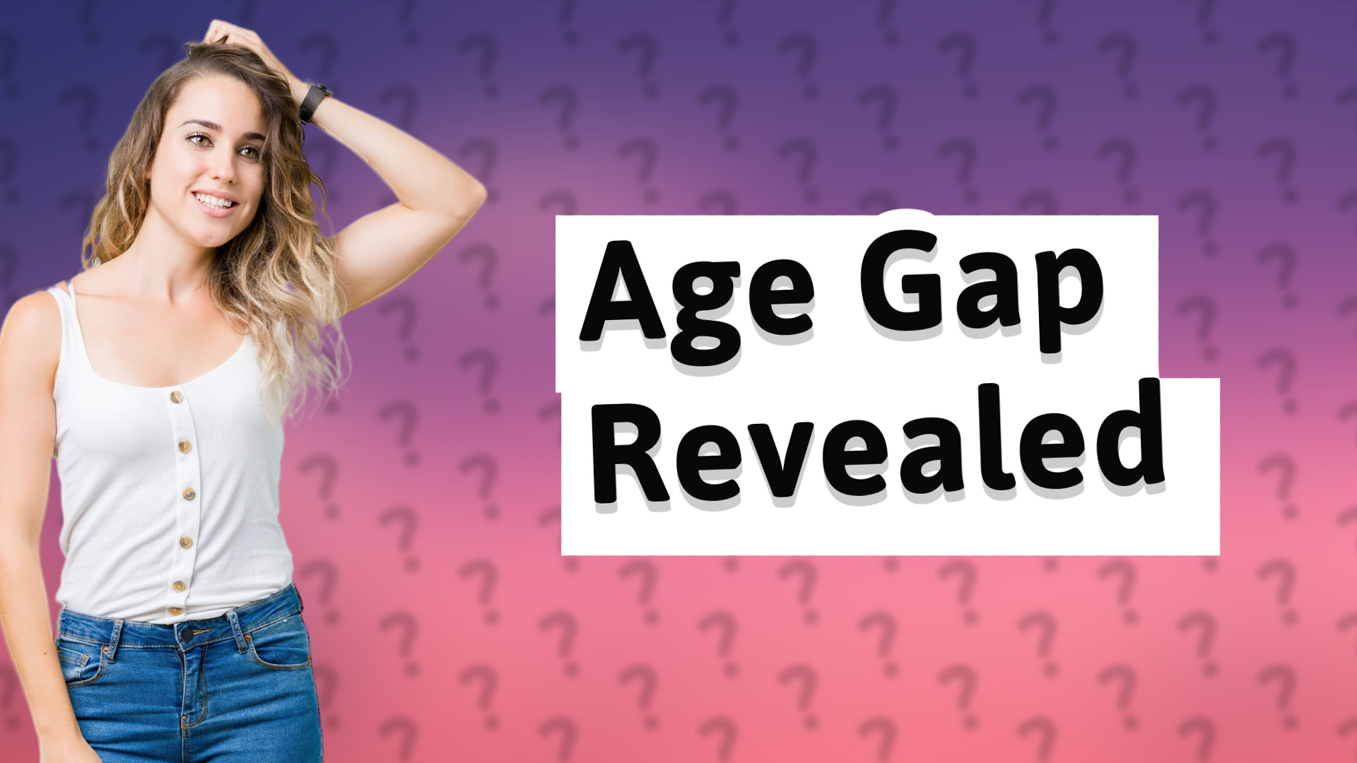 Age Gap Revealed
