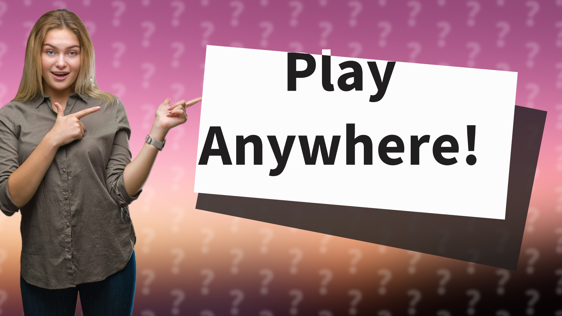Play Anywhere!