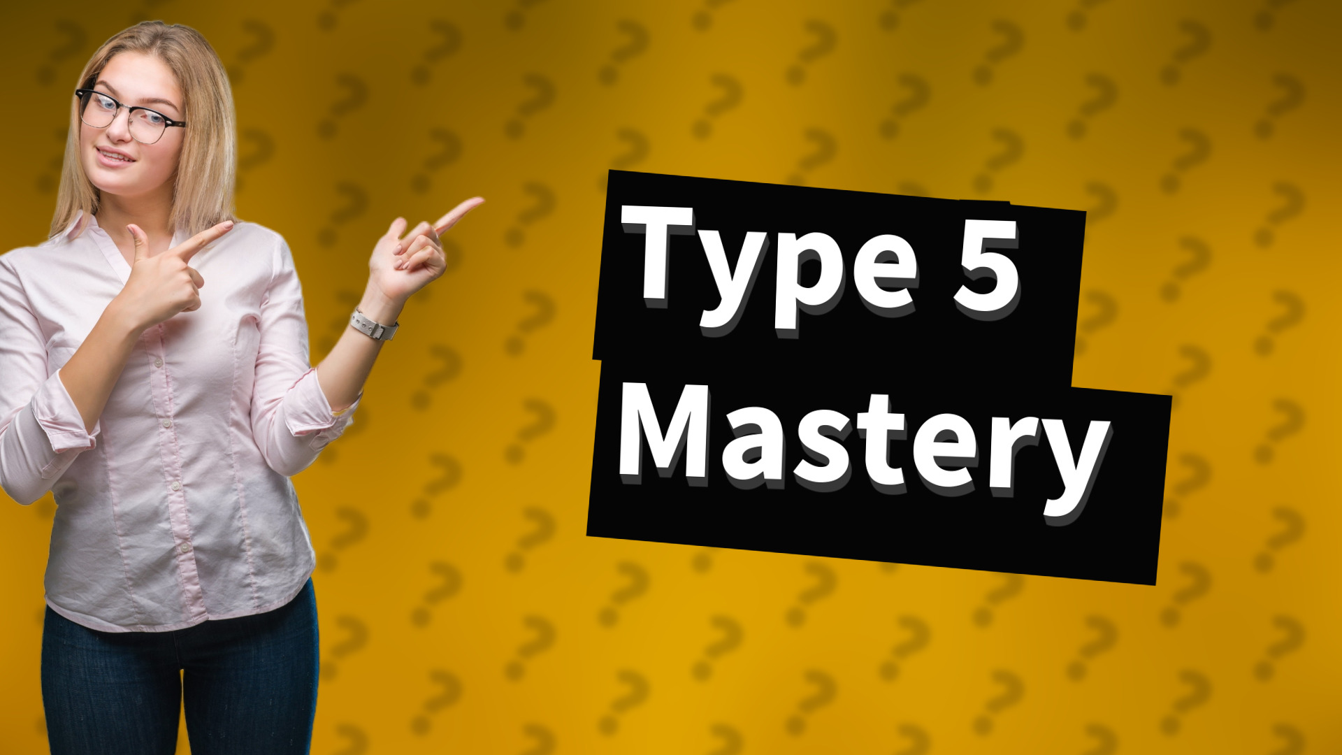 Type 5 Mastery