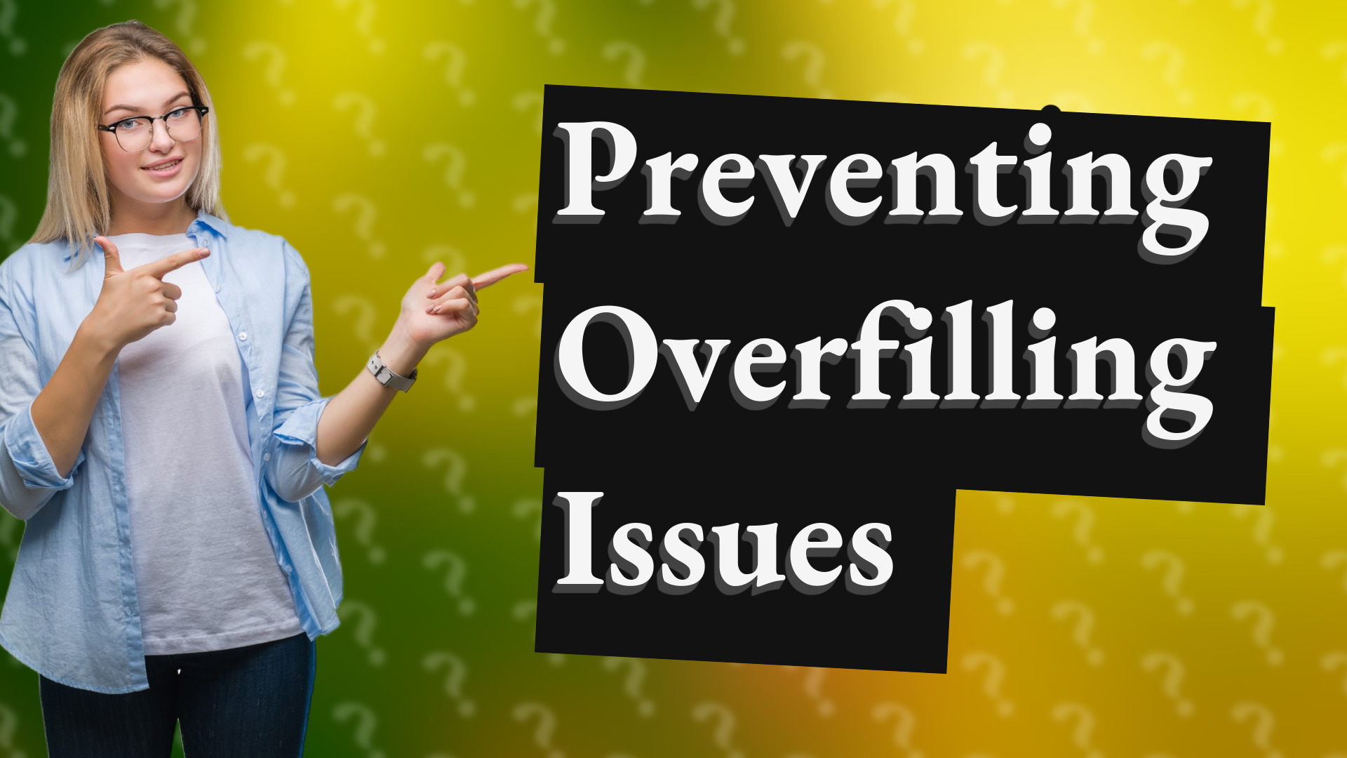 Preventing Overfilling Issues