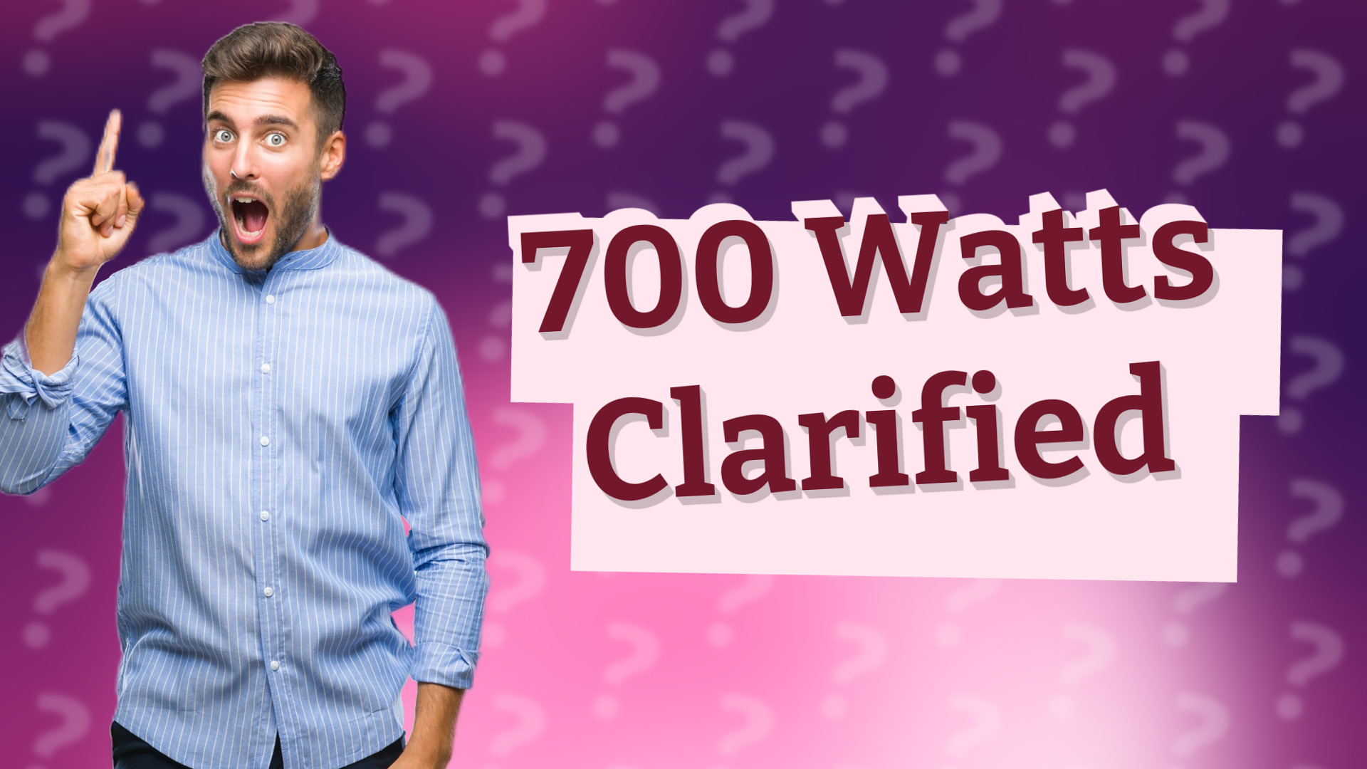 700 Watts Clarified