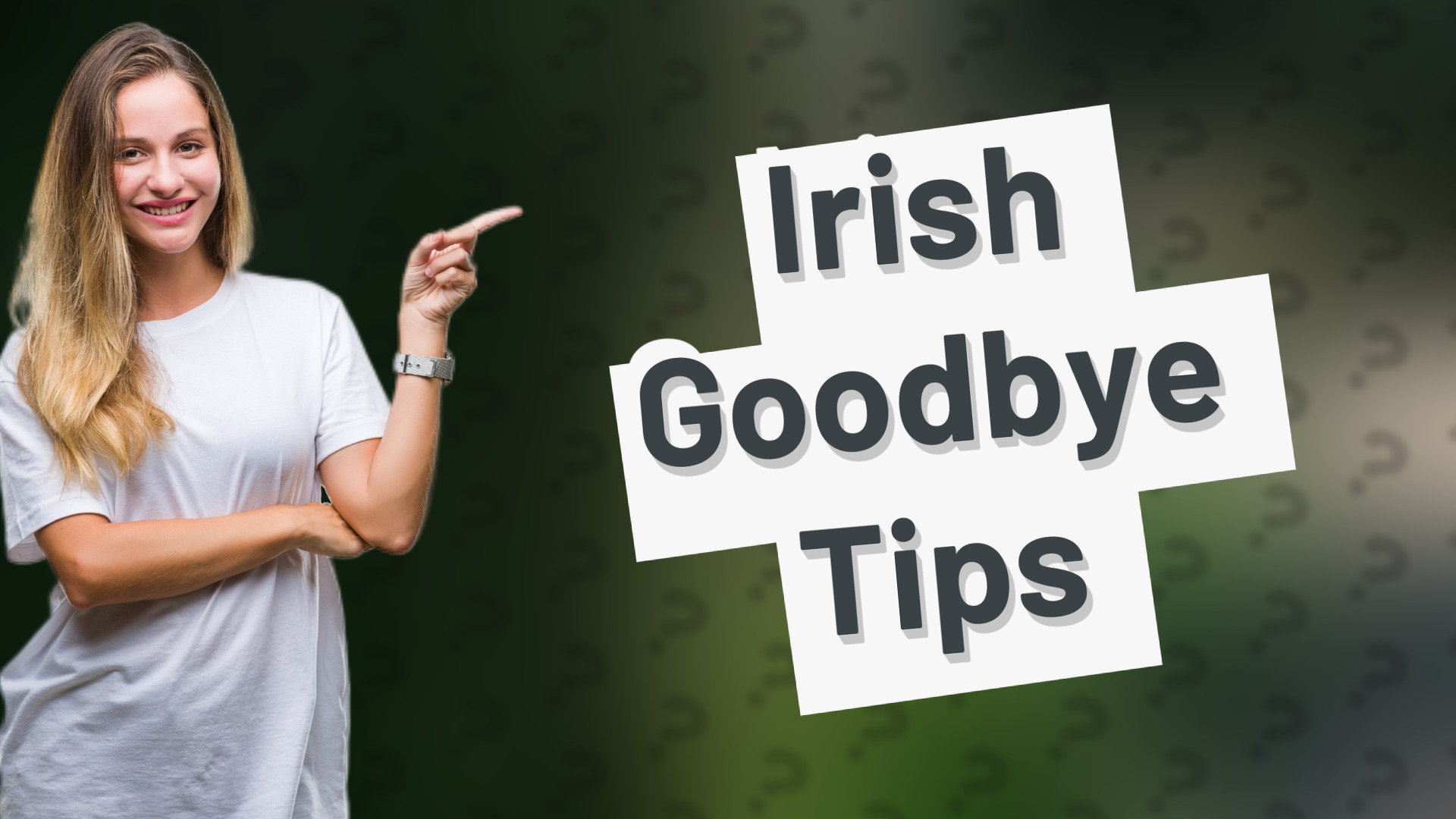 Irish Goodbye Tips
