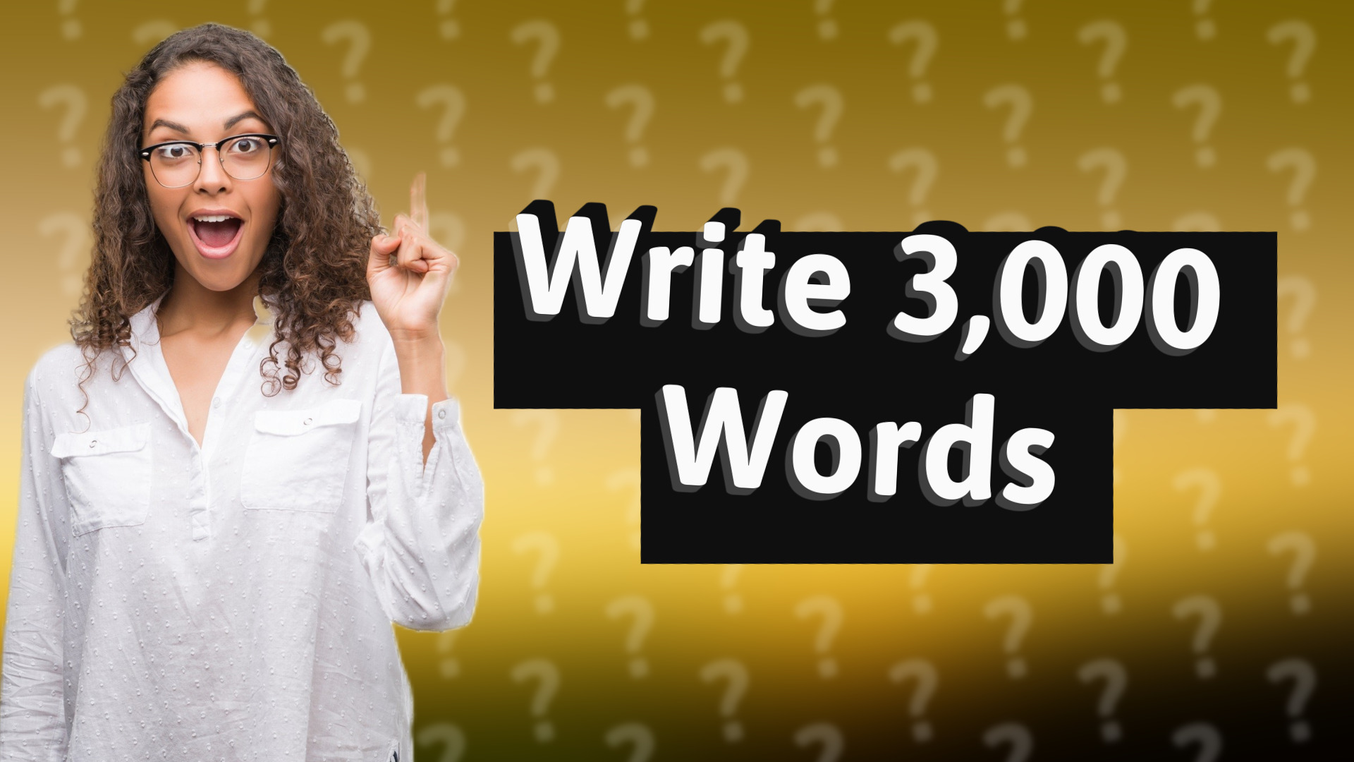 Write 3,000 Words