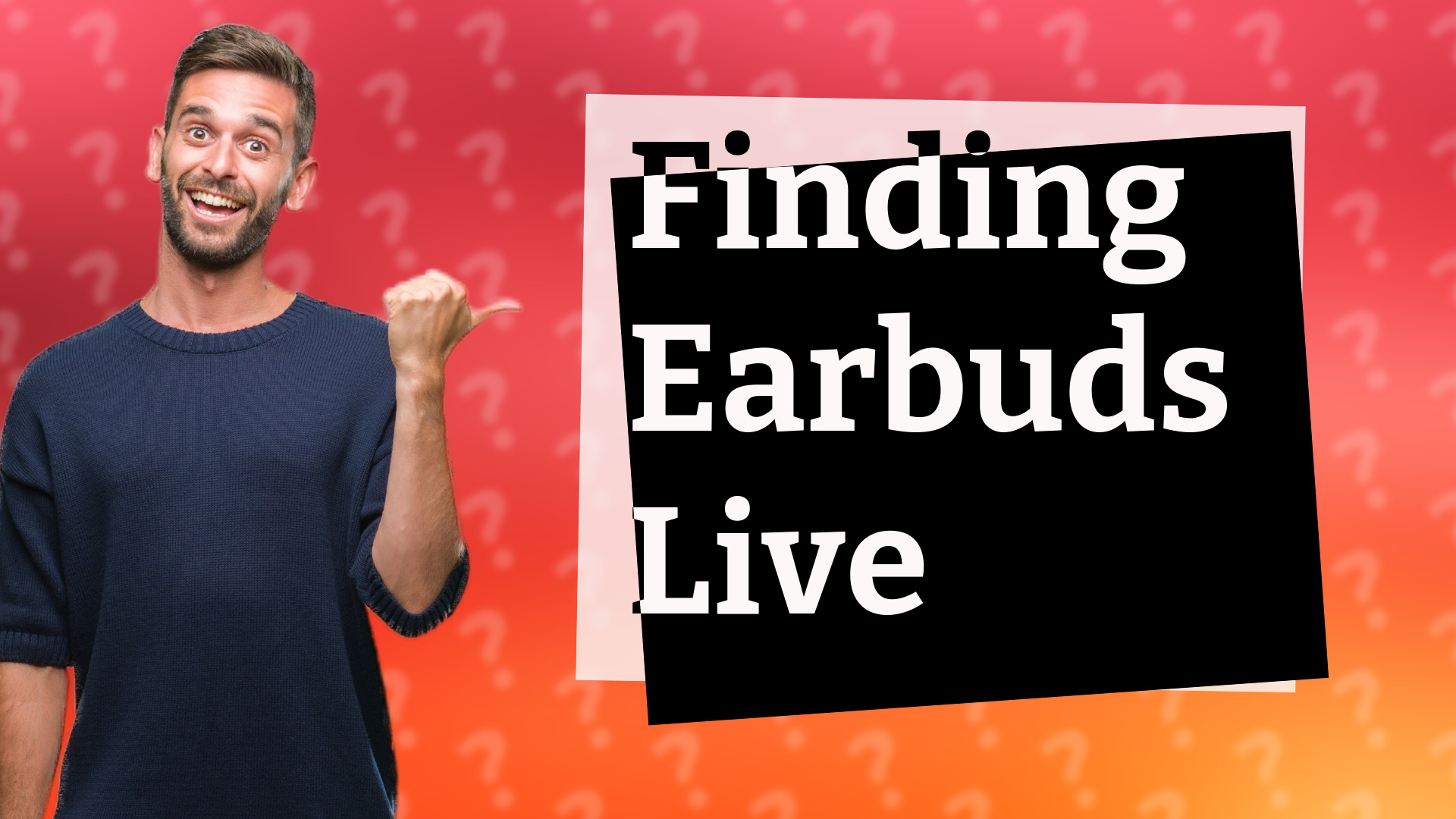 Finding Earbuds Live