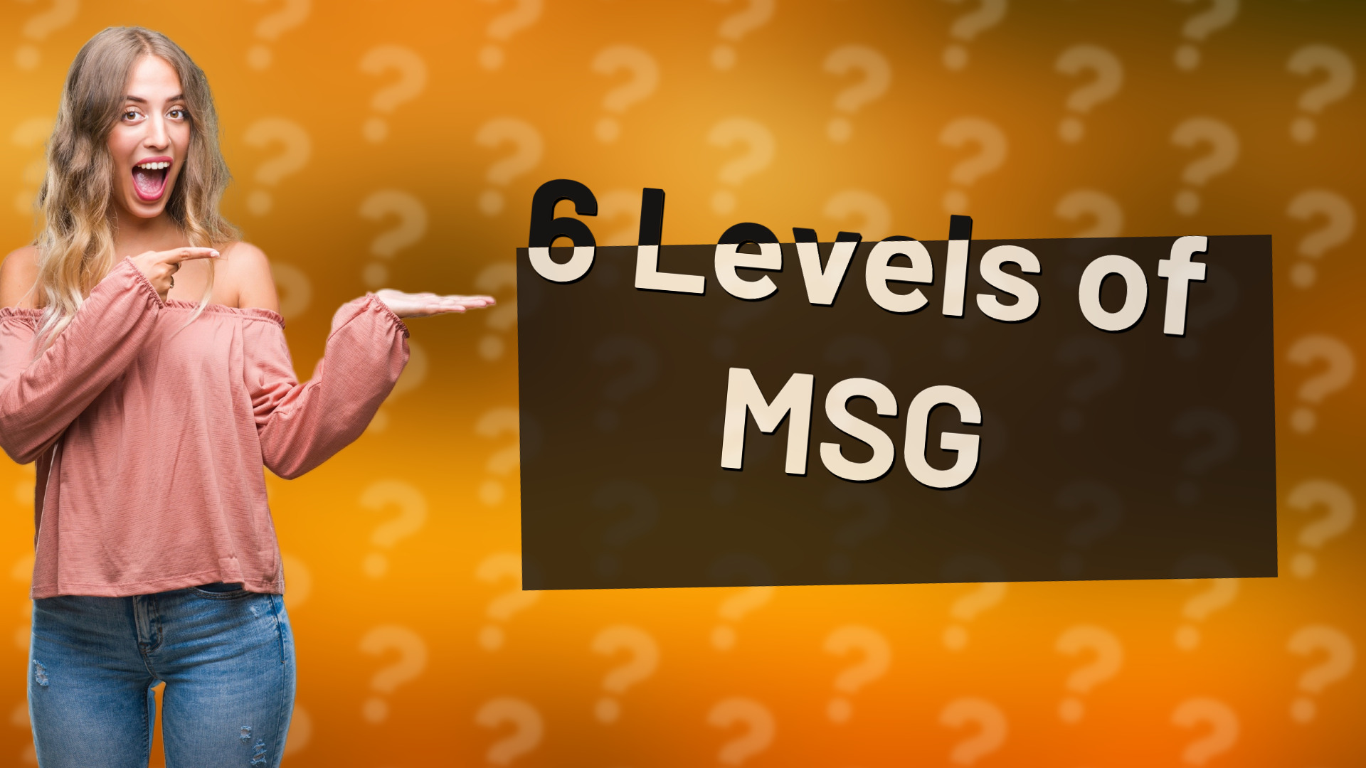 6 Levels of MSG