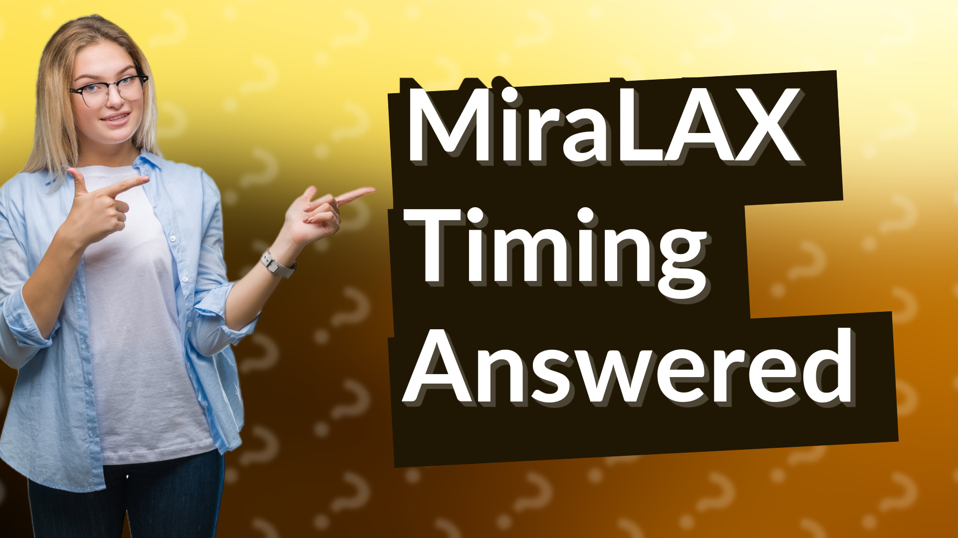 MiraLAX Timing Answered