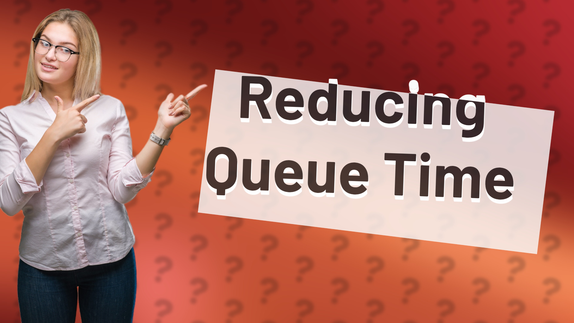 Reducing Queue Time