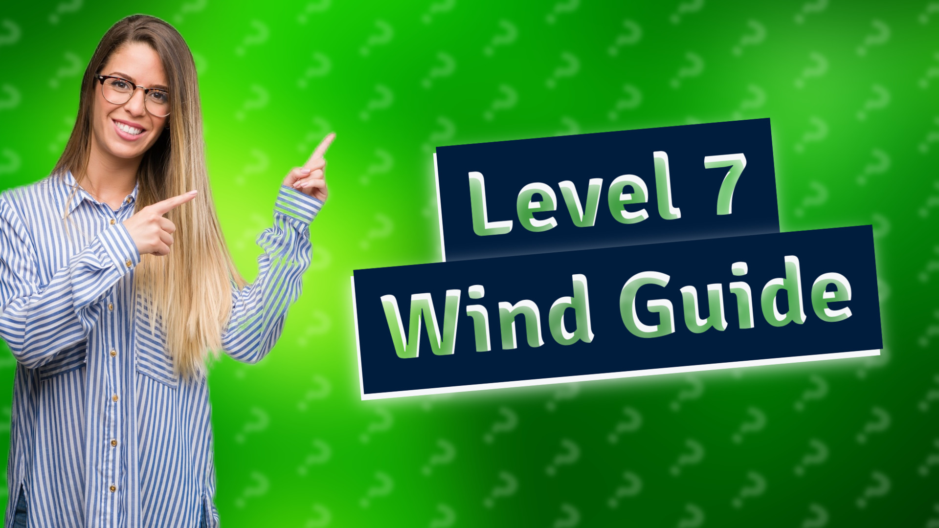 Level 7 Wind Guide