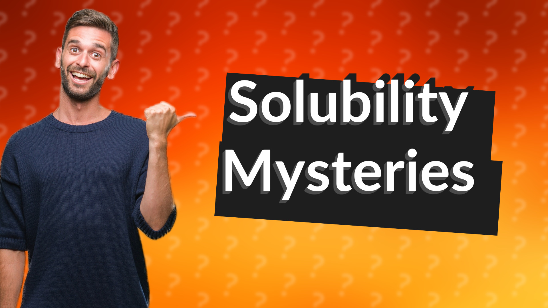 Solubility Mysteries