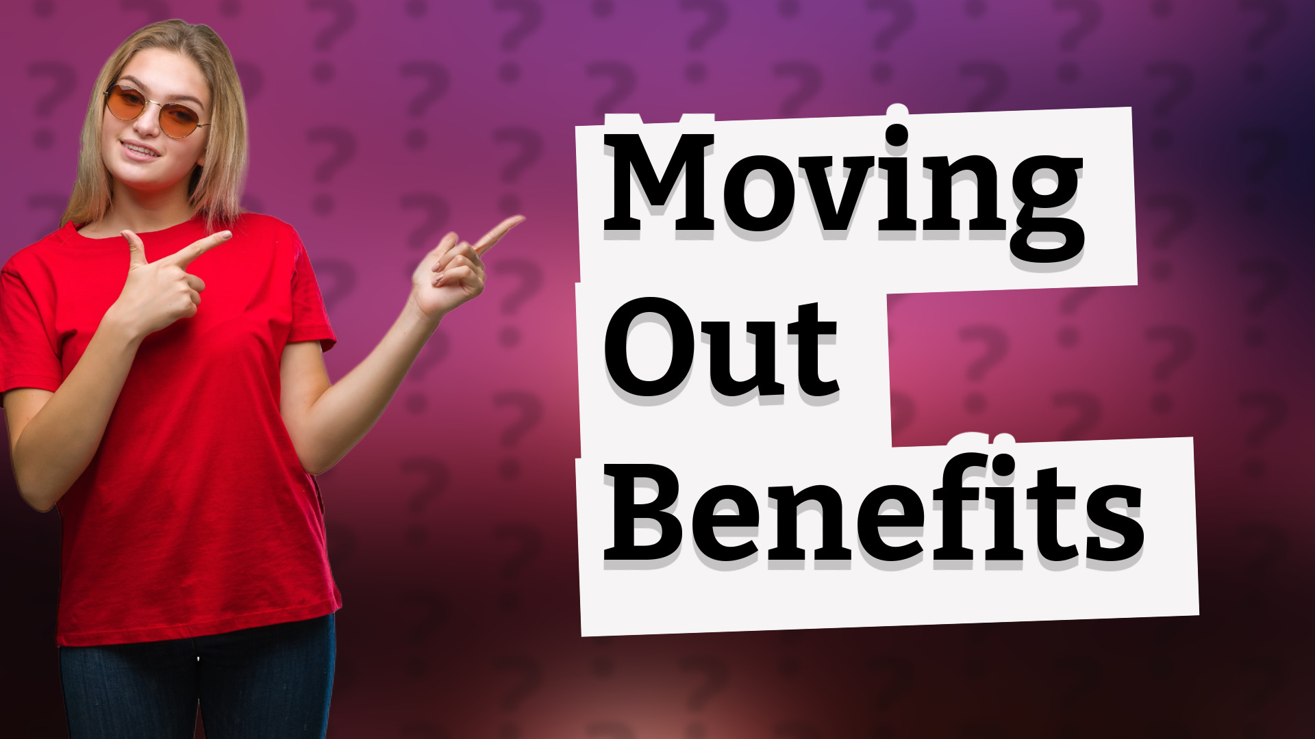 Moving Out Benefits
