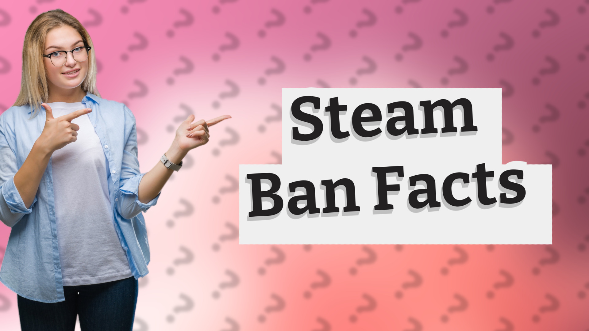 Steam Ban Facts