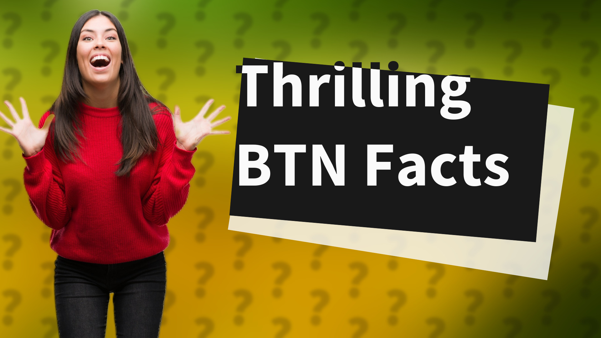 Thrilling BTN Facts