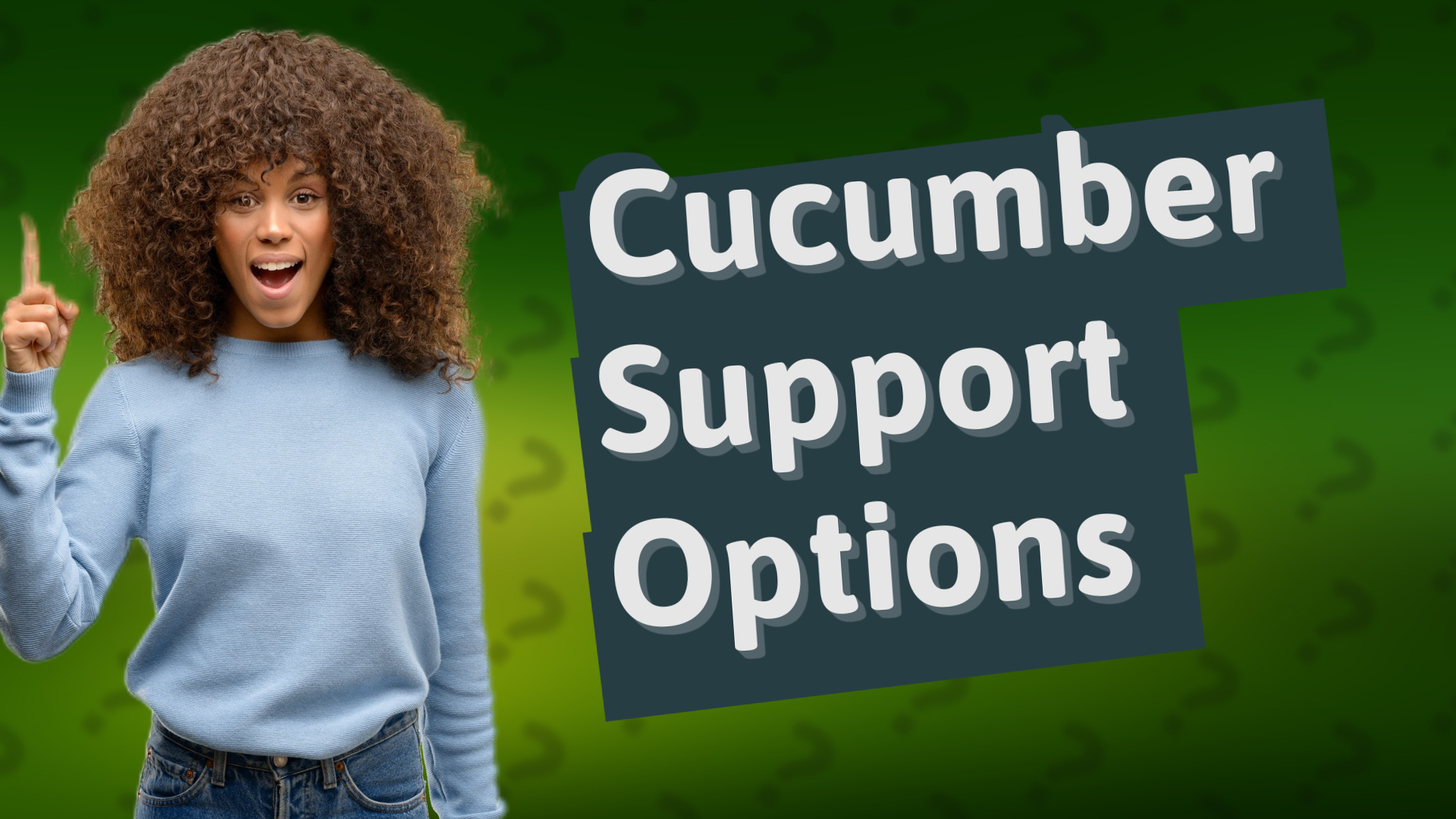 Cucumber Support Options