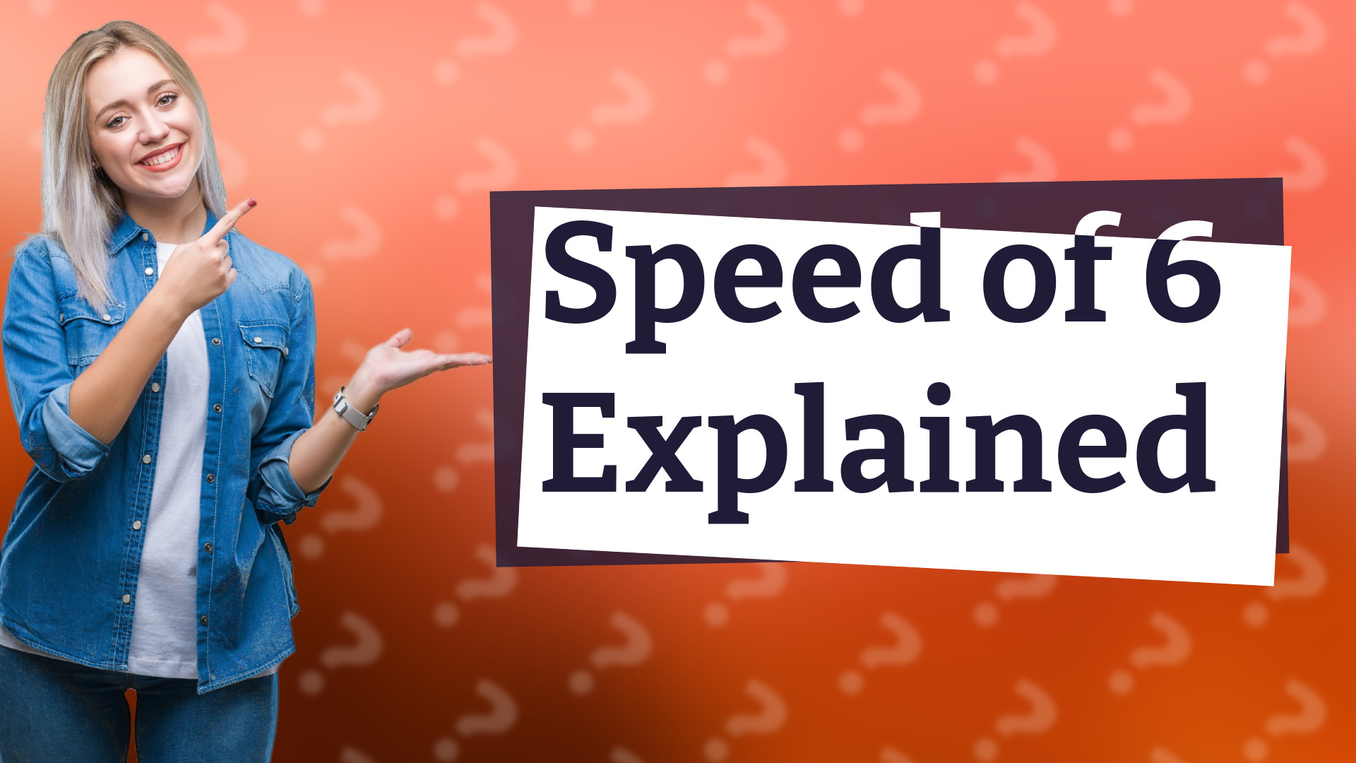Speed of 6 Explained