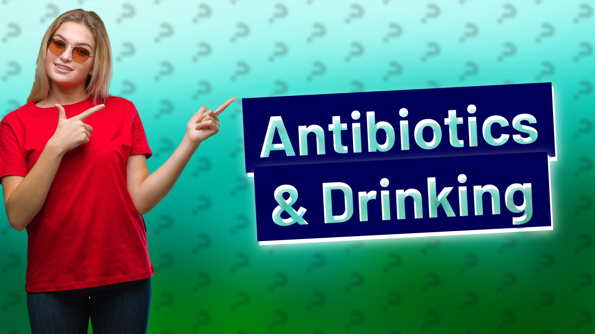 Antibiotics & Drinking