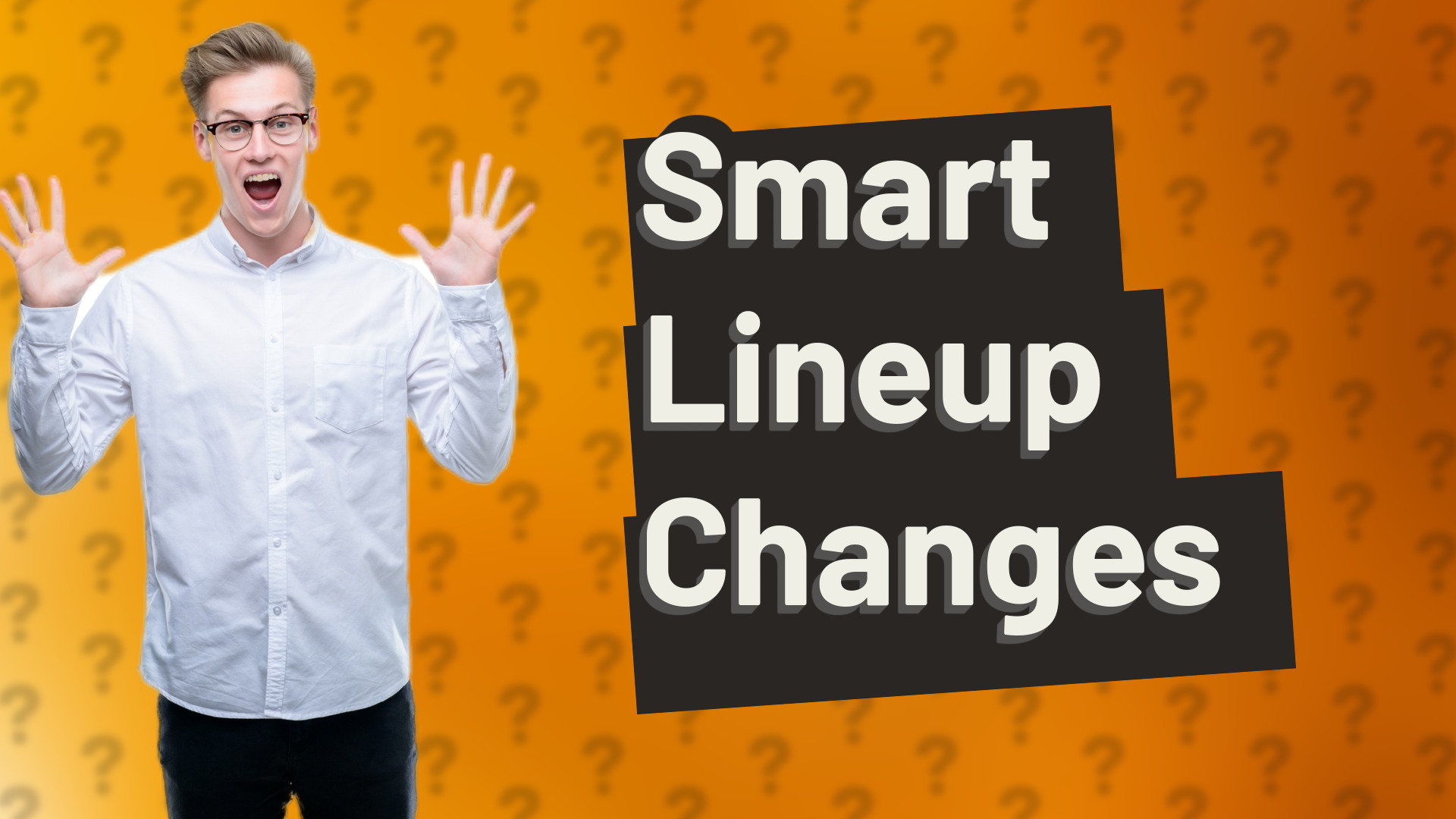 Smart Lineup Changes