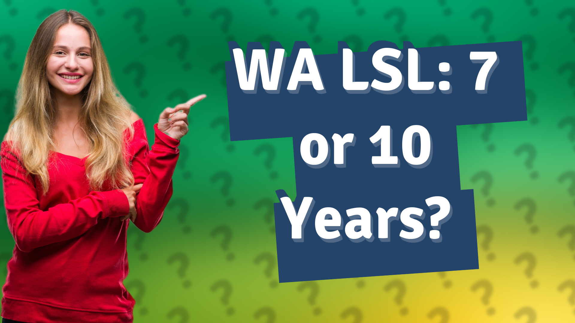 WA LSL: 7 or 10 Years?