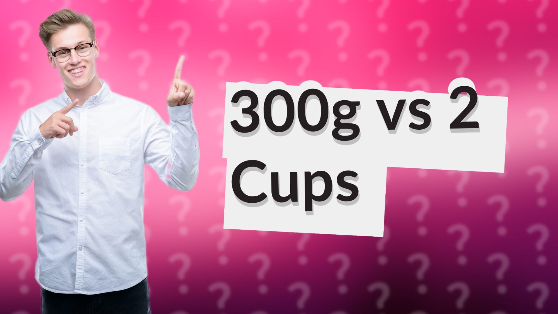 300g vs 2 Cups