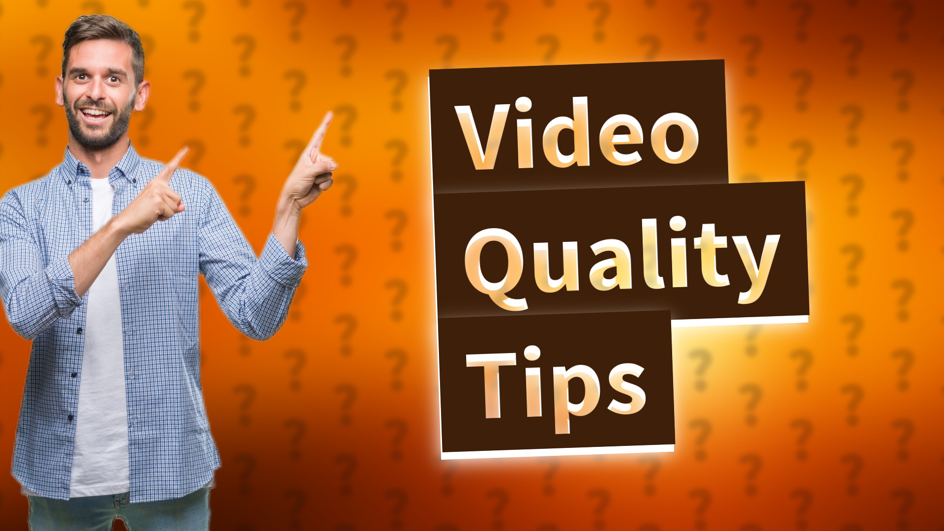 Video Quality Tips
