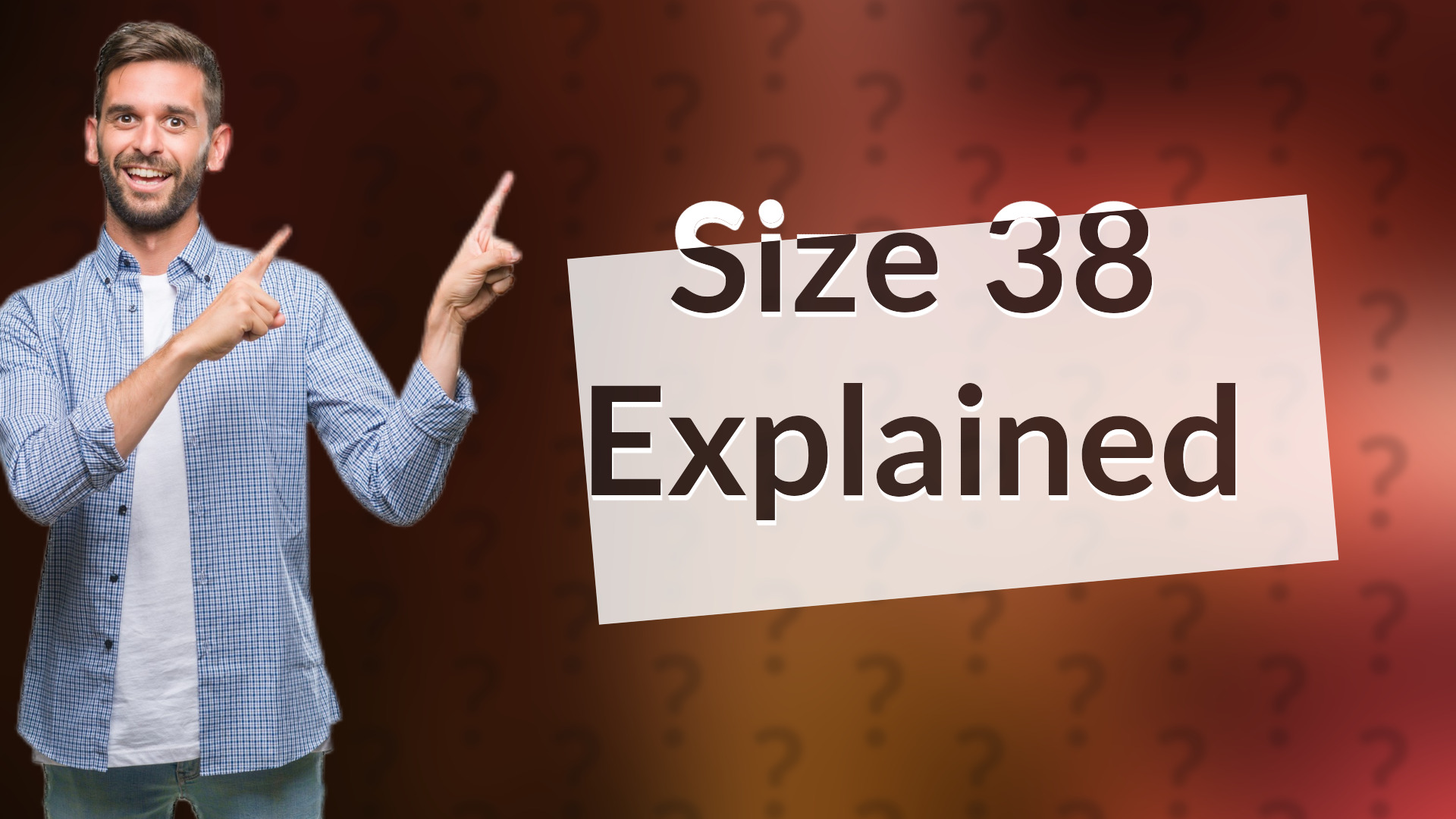 Size 38 Explained